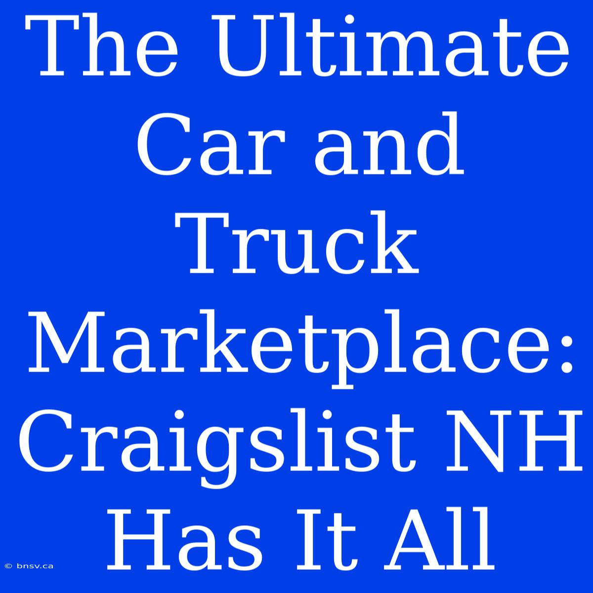 The Ultimate Car And Truck Marketplace: Craigslist NH Has It All