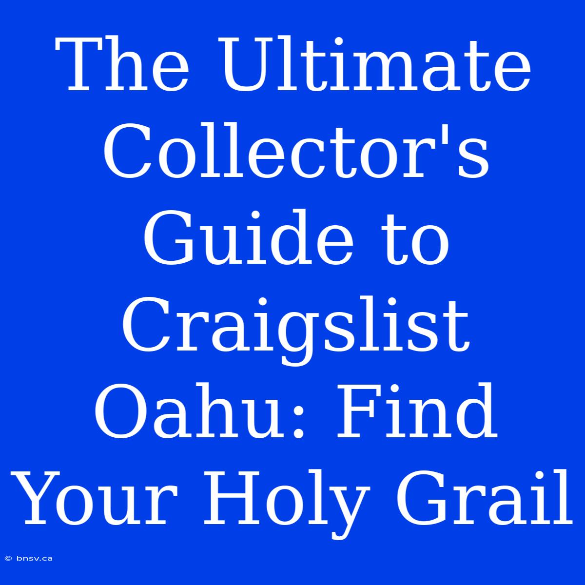 The Ultimate Collector's Guide To Craigslist Oahu: Find Your Holy Grail