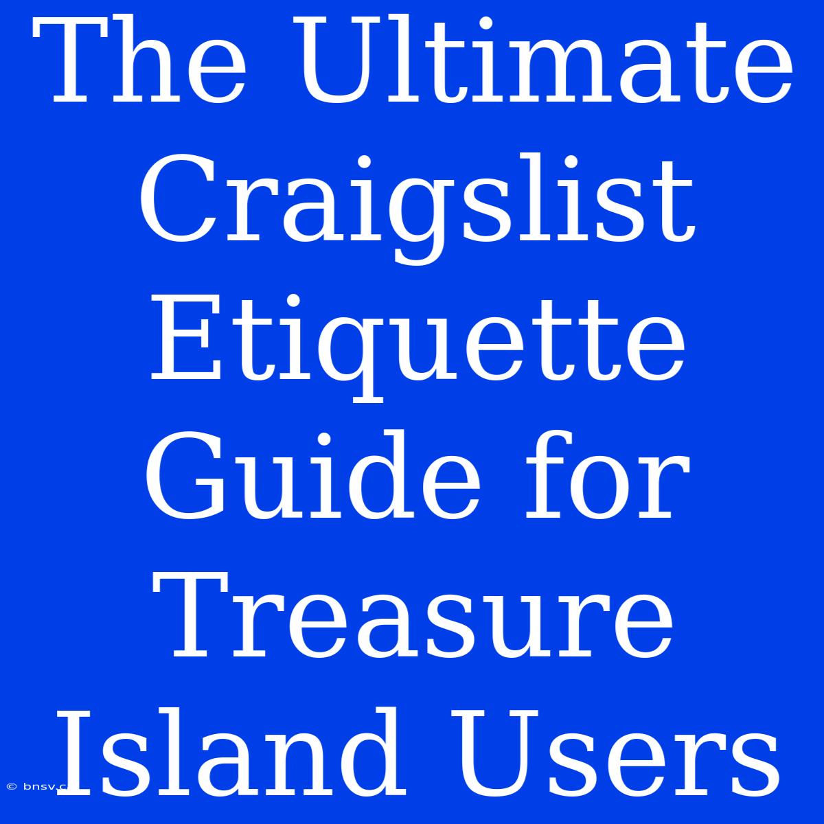 The Ultimate Craigslist Etiquette Guide For Treasure Island Users