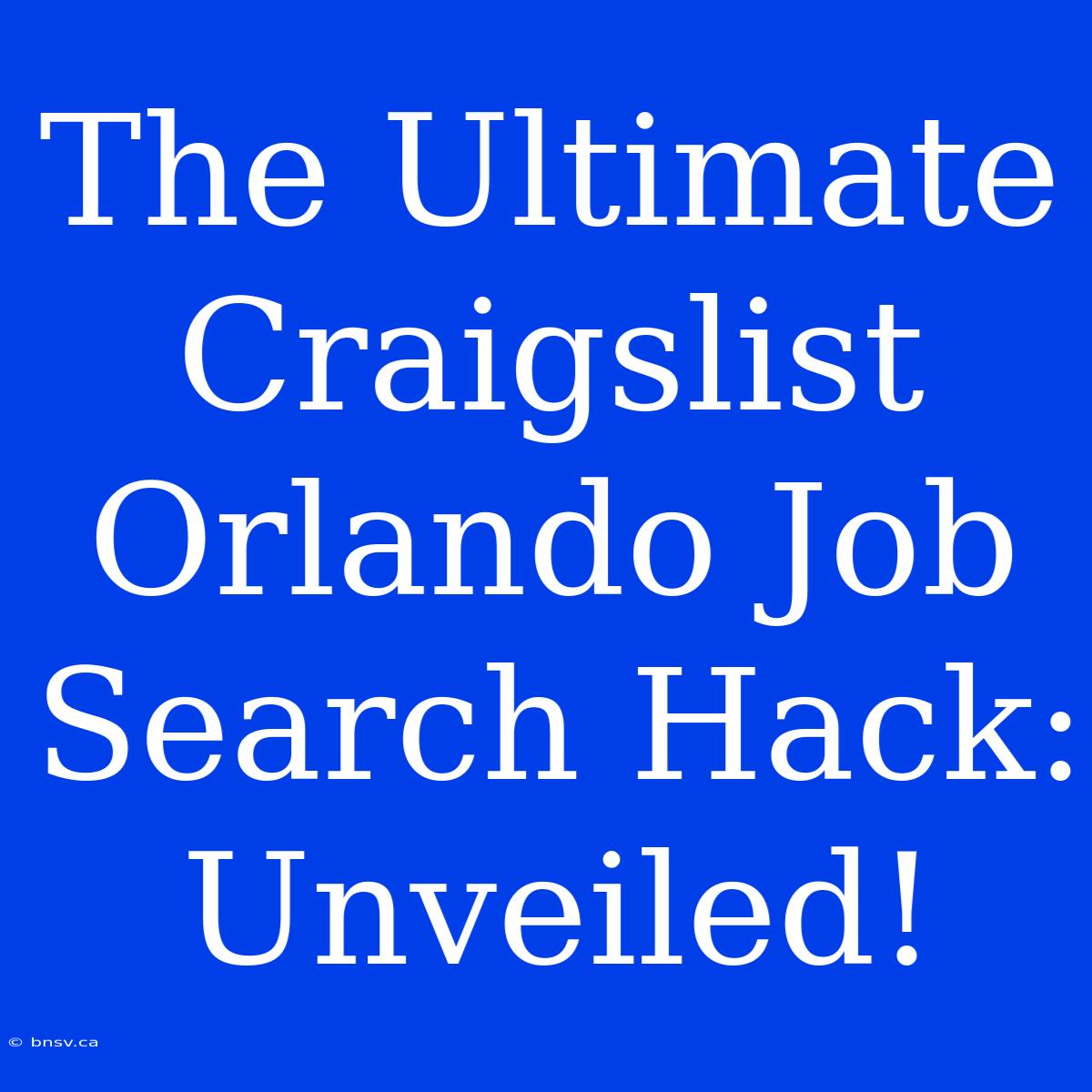 The Ultimate Craigslist Orlando Job Search Hack: Unveiled!