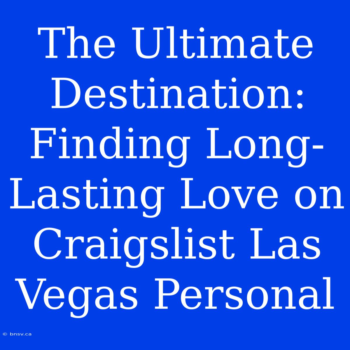 The Ultimate Destination: Finding Long-Lasting Love On Craigslist Las Vegas Personal