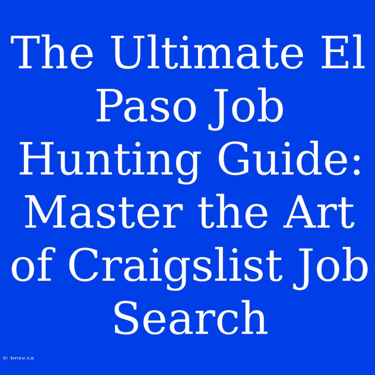 The Ultimate El Paso Job Hunting Guide: Master The Art Of Craigslist Job Search