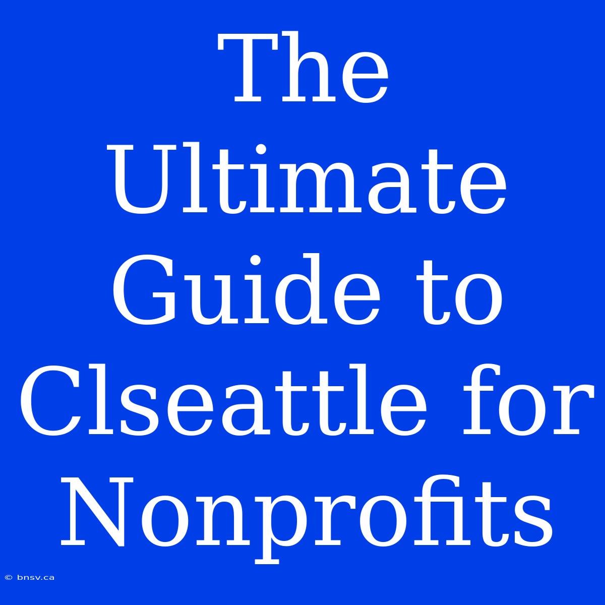 The Ultimate Guide To Clseattle For Nonprofits