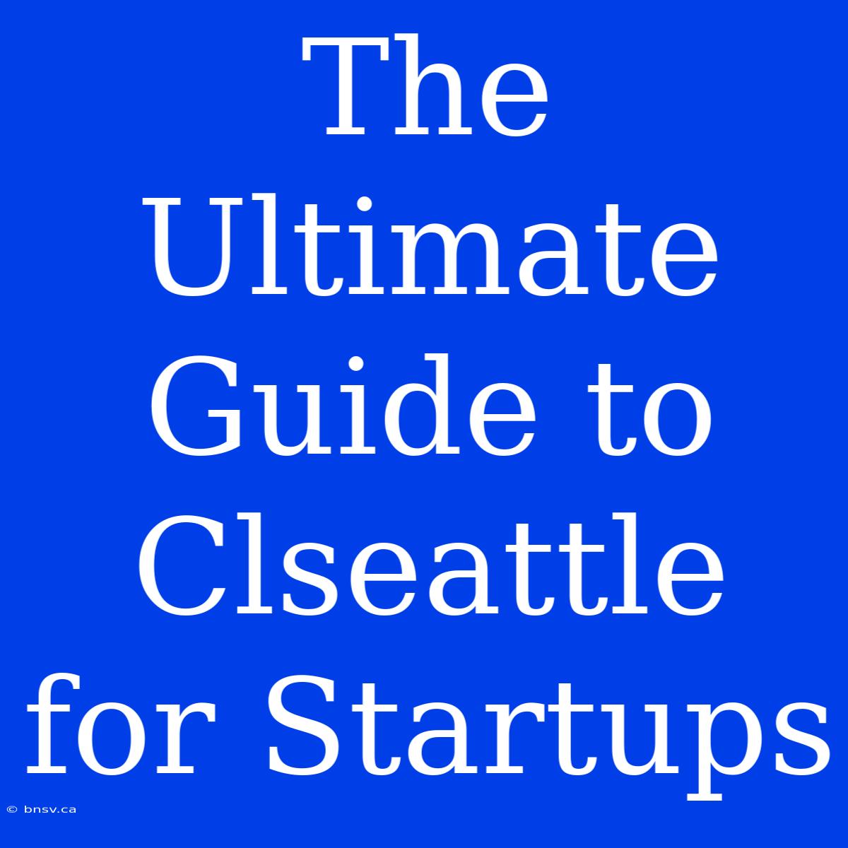 The Ultimate Guide To Clseattle For Startups