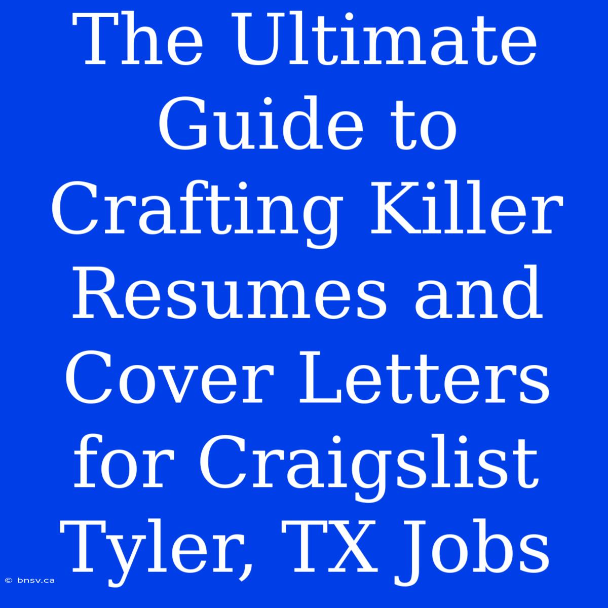 The Ultimate Guide To Crafting Killer Resumes And Cover Letters For Craigslist Tyler, TX Jobs