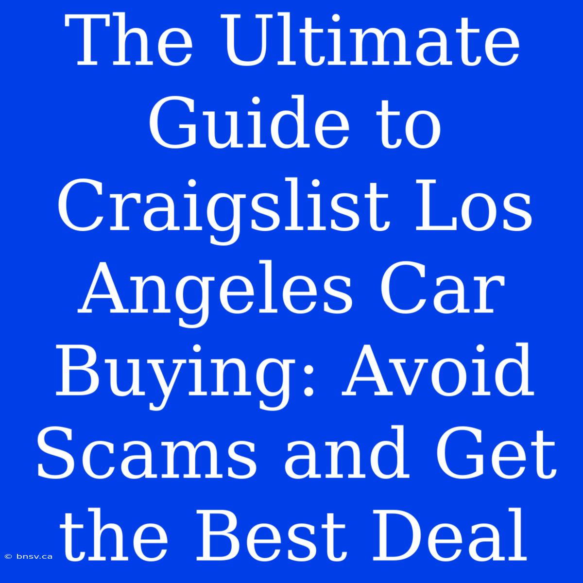 The Ultimate Guide To Craigslist Los Angeles Car Buying: Avoid Scams And Get The Best Deal