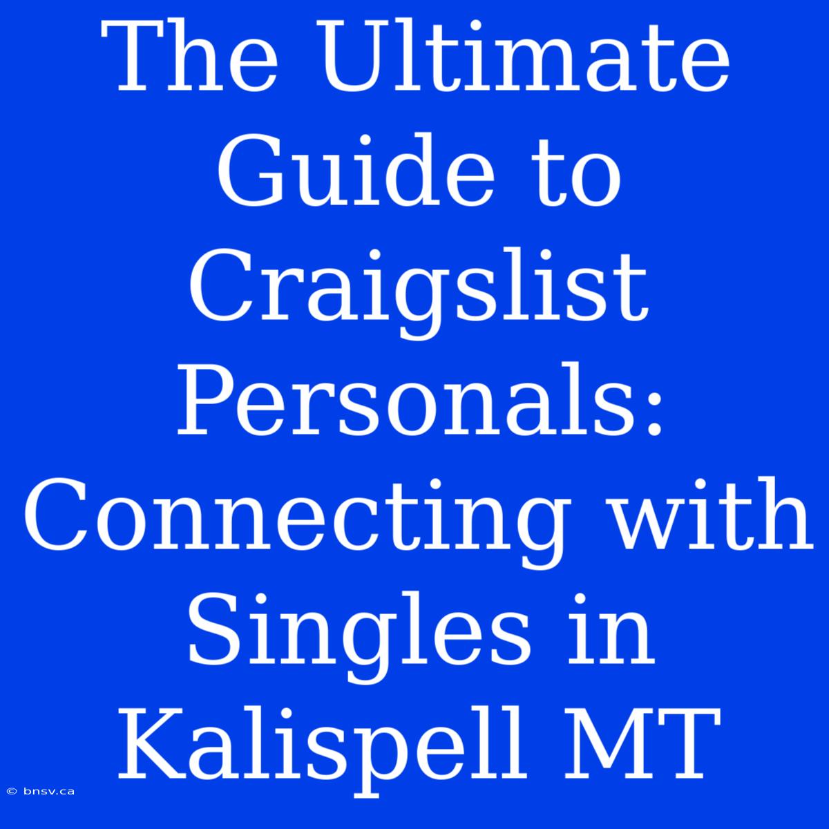 The Ultimate Guide To Craigslist Personals: Connecting With Singles In Kalispell MT