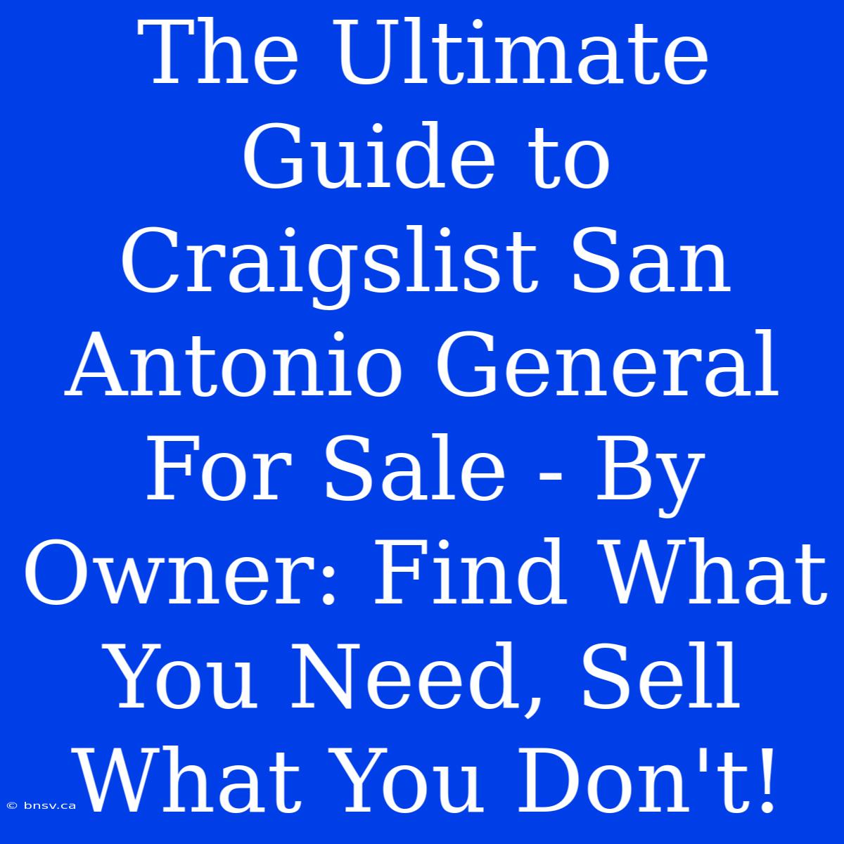 The Ultimate Guide To Craigslist San Antonio General For Sale - By Owner: Find What You Need, Sell What You Don't!