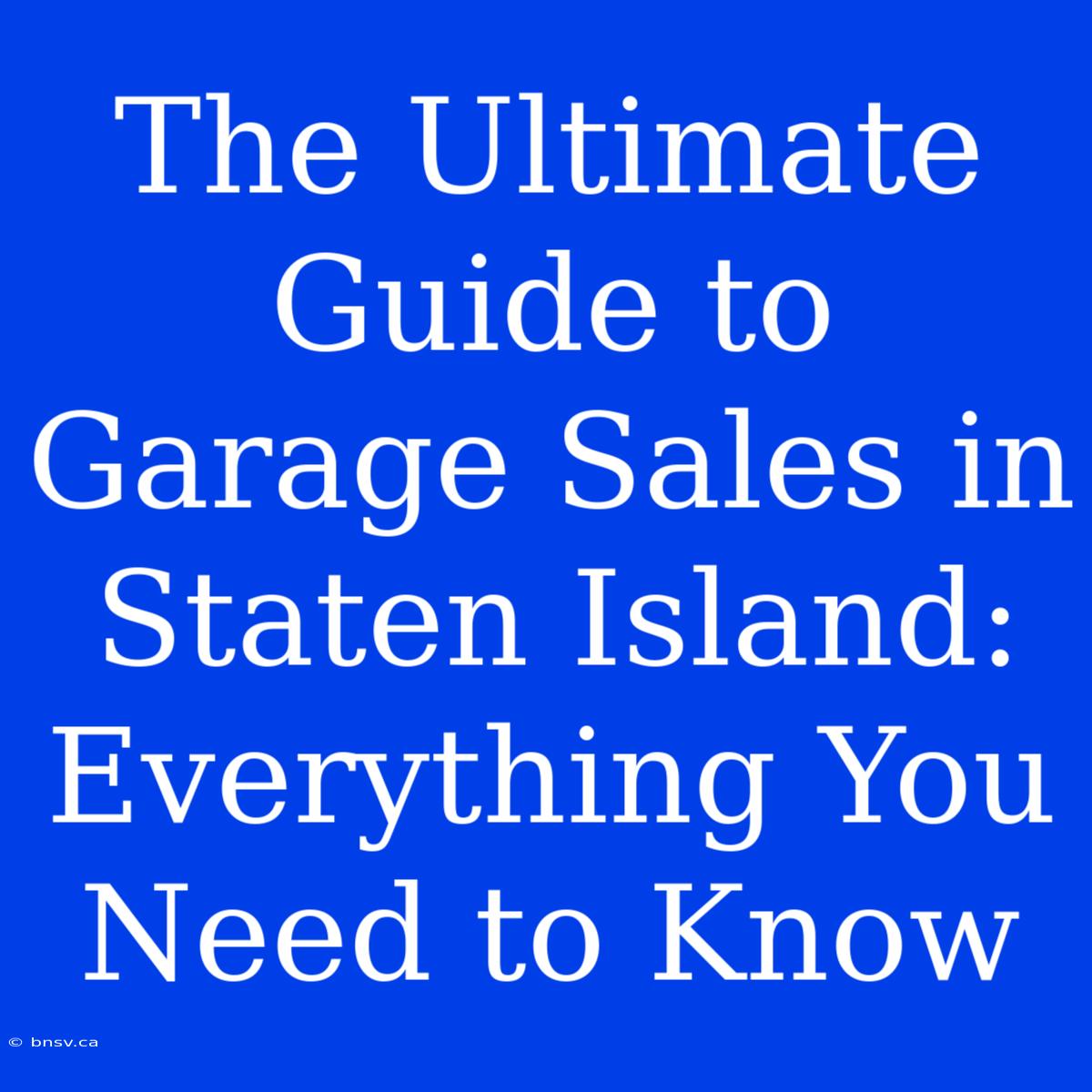 The Ultimate Guide To Garage Sales In Staten Island: Everything You Need To Know