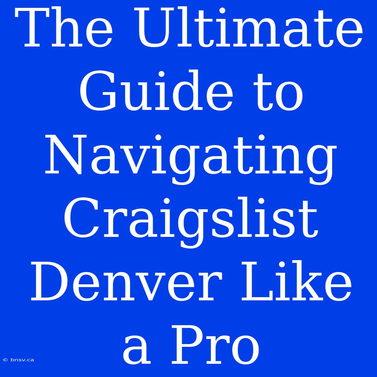 The Ultimate Guide To Navigating Craigslist Denver Like A Pro