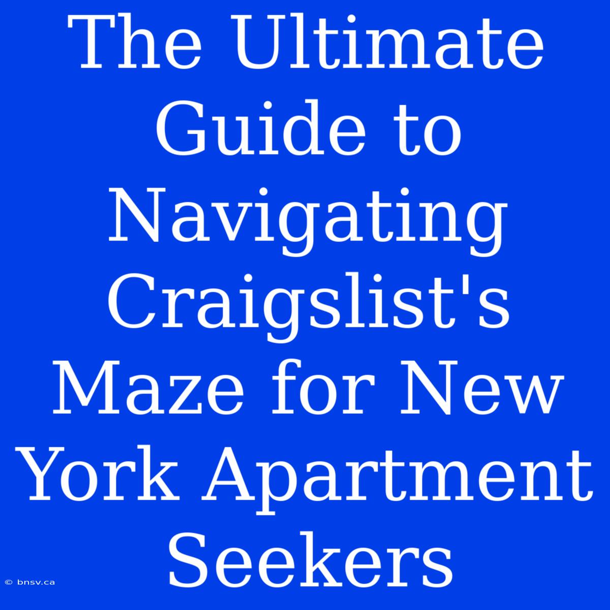 The Ultimate Guide To Navigating Craigslist's Maze For New York Apartment Seekers