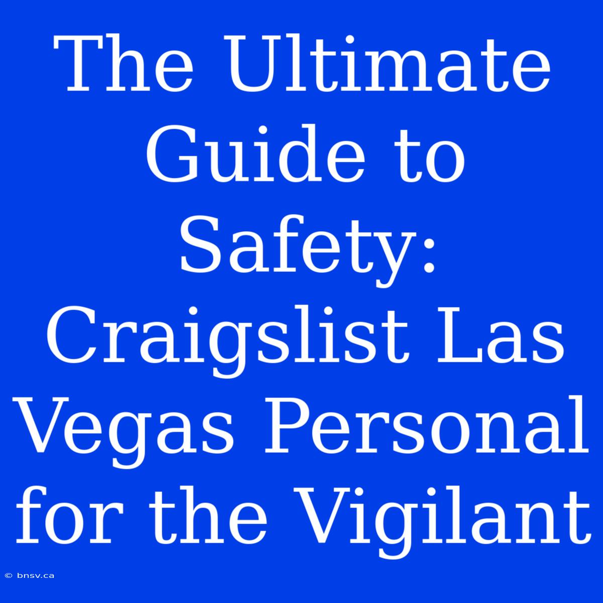 The Ultimate Guide To Safety: Craigslist Las Vegas Personal For The Vigilant