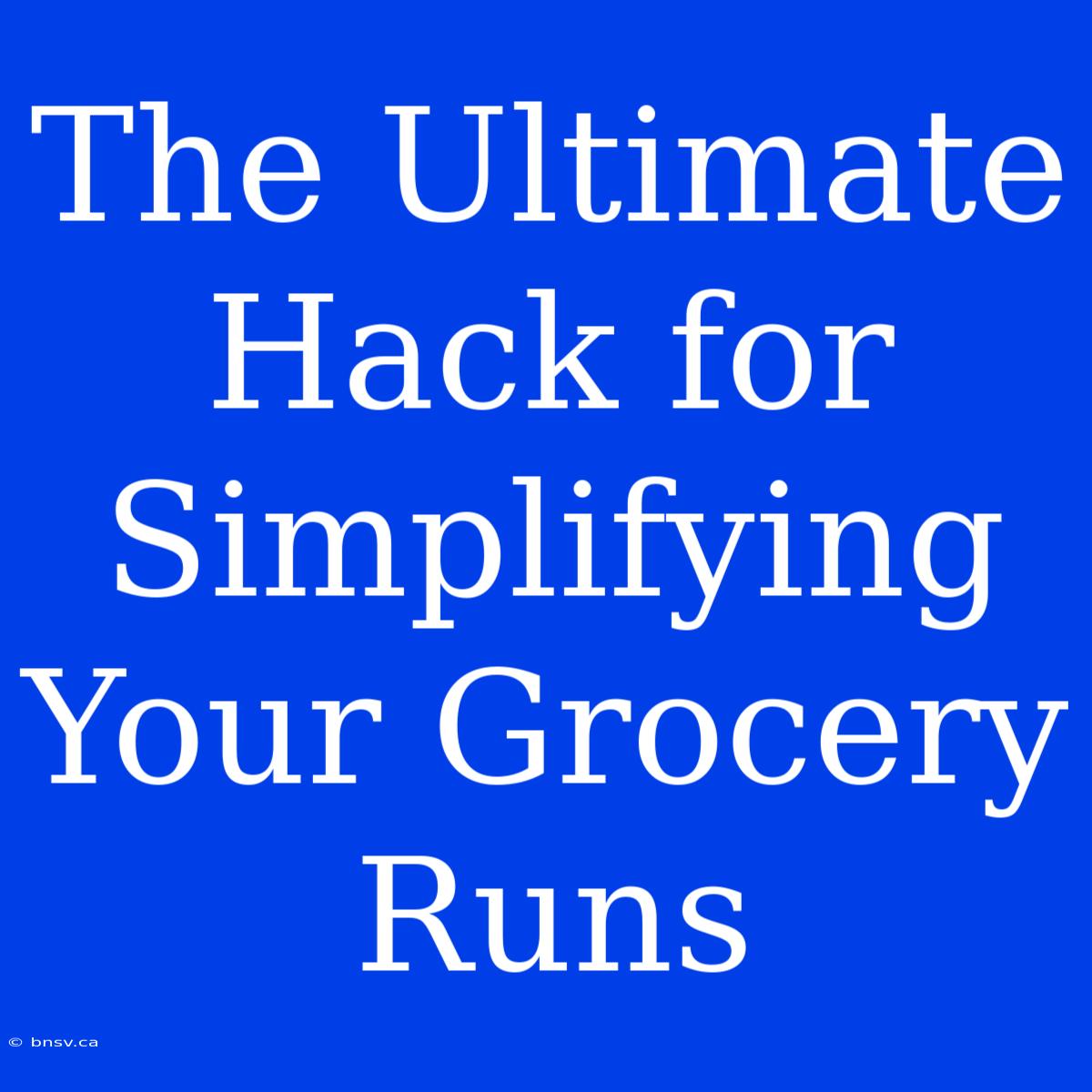 The Ultimate Hack For Simplifying Your Grocery Runs