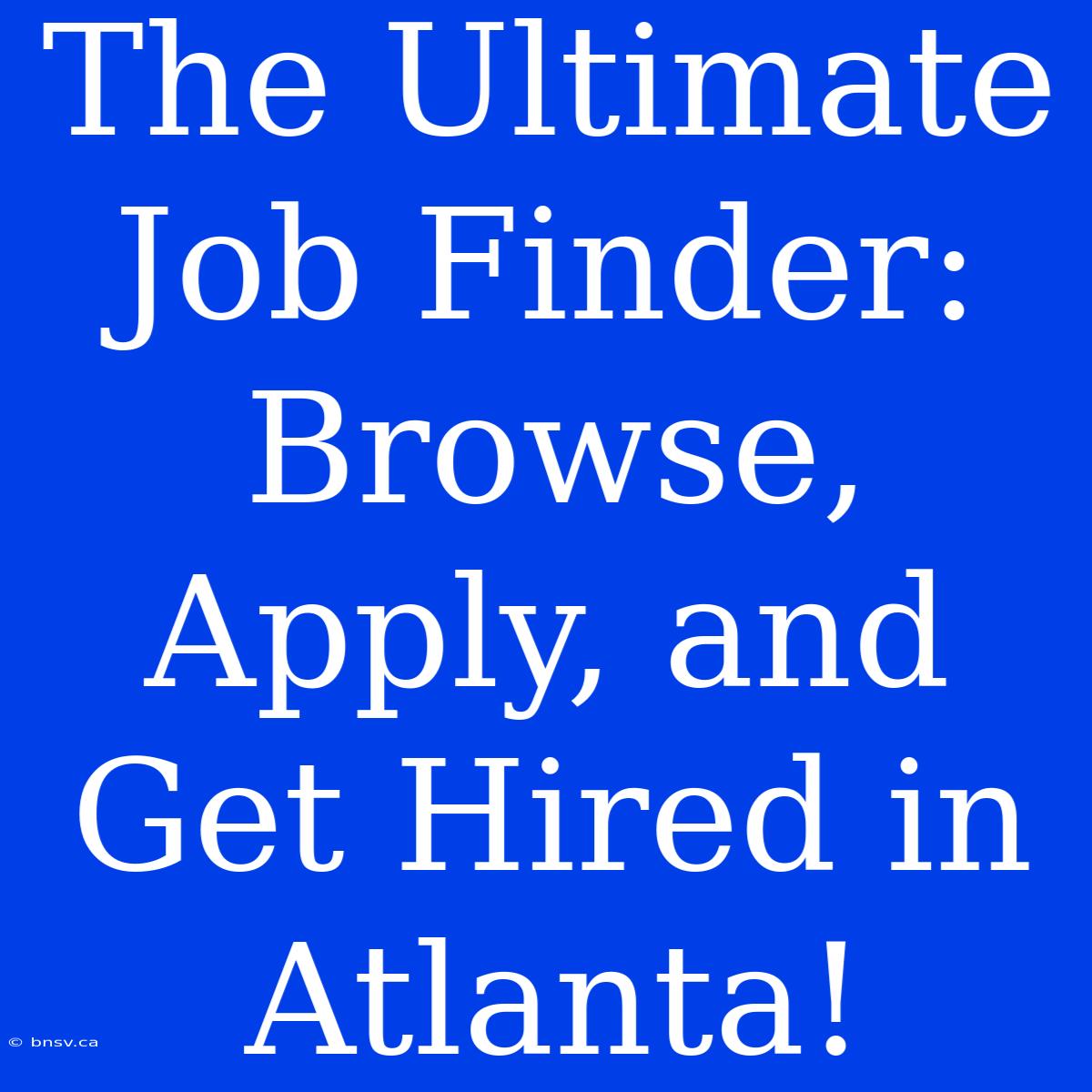 The Ultimate Job Finder: Browse, Apply, And Get Hired In Atlanta!