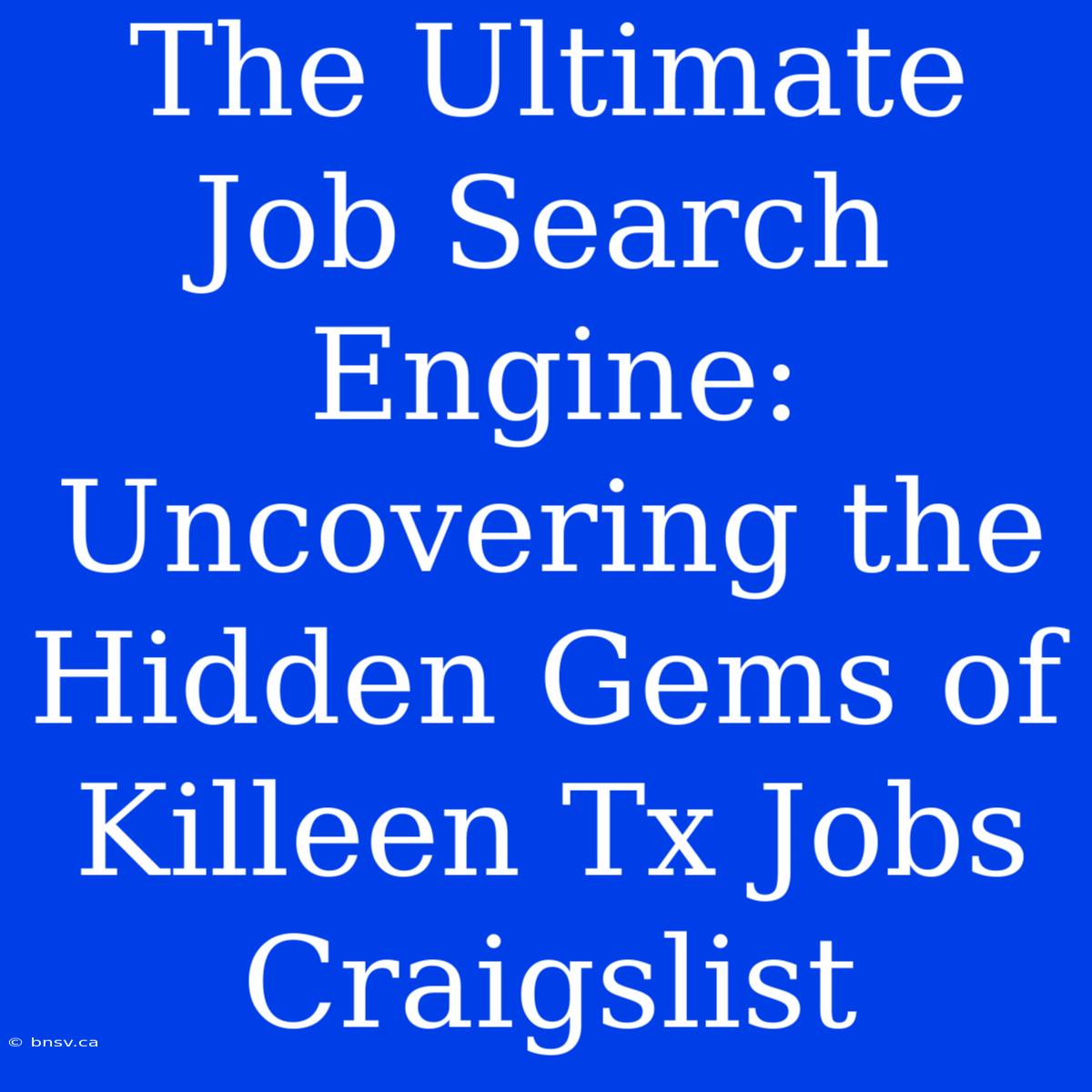 The Ultimate Job Search Engine: Uncovering The Hidden Gems Of Killeen Tx Jobs Craigslist