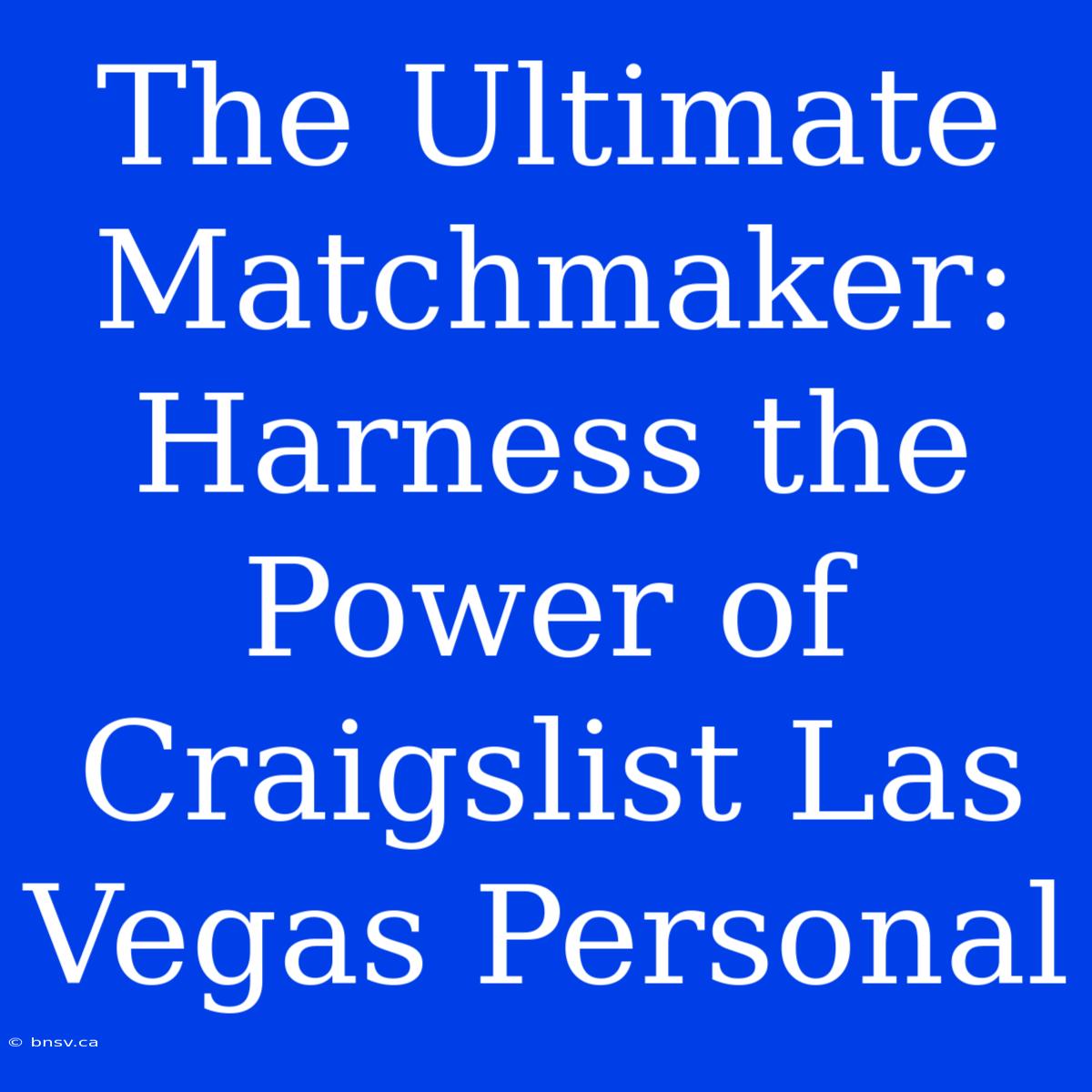 The Ultimate Matchmaker: Harness The Power Of Craigslist Las Vegas Personal