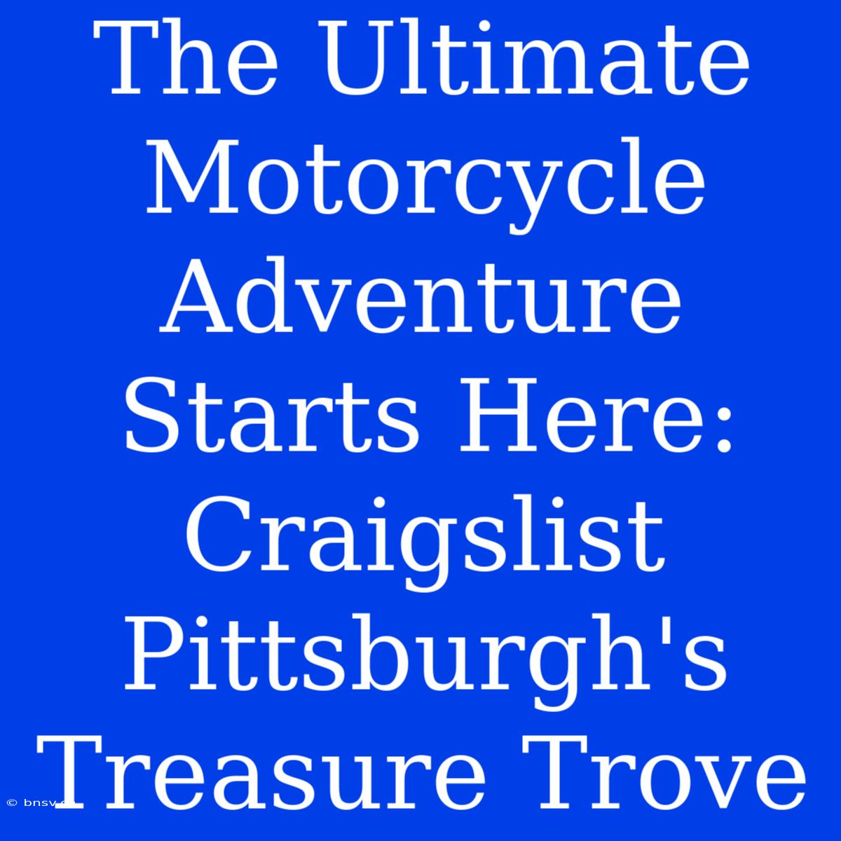 The Ultimate Motorcycle Adventure Starts Here: Craigslist Pittsburgh's Treasure Trove