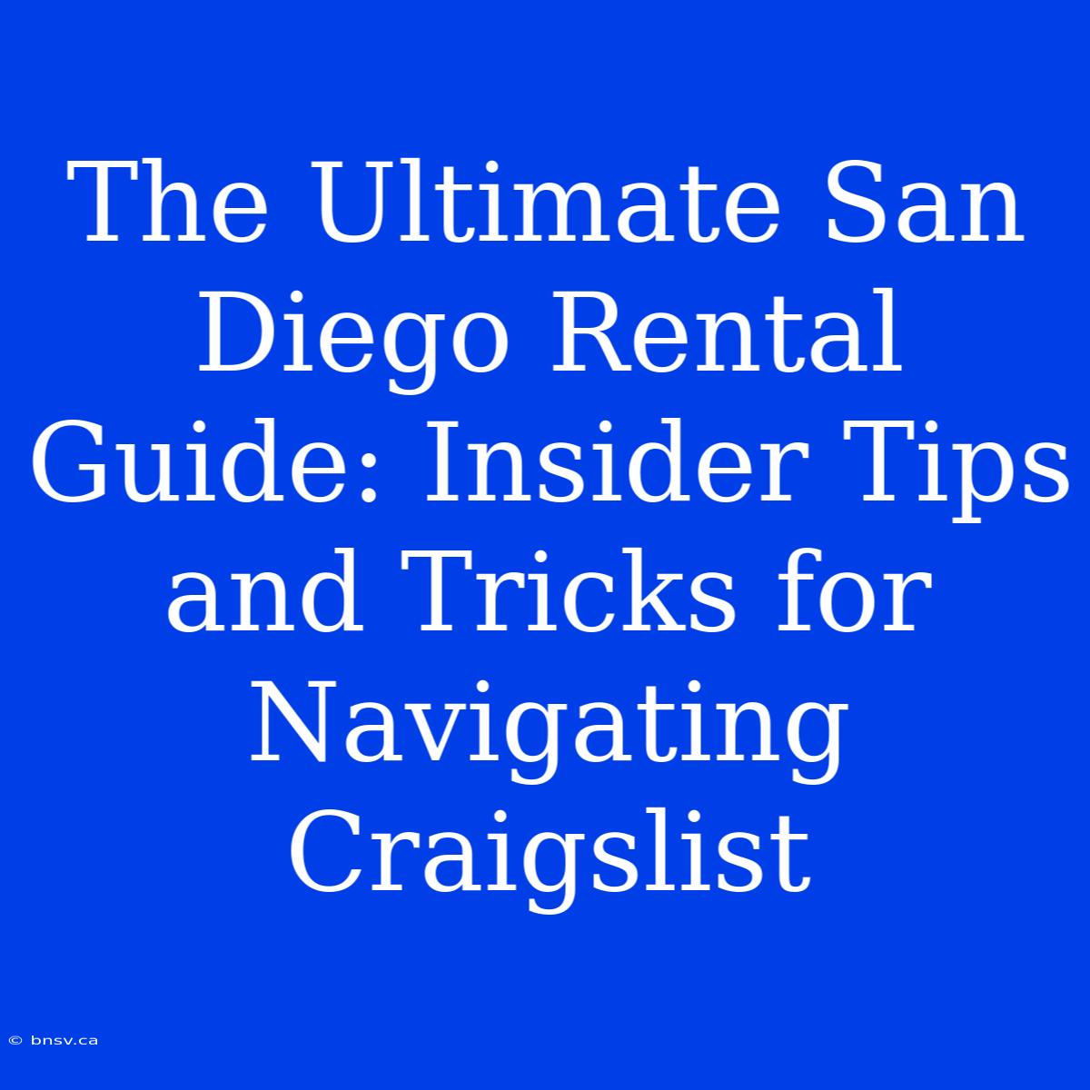 The Ultimate San Diego Rental Guide: Insider Tips And Tricks For Navigating Craigslist