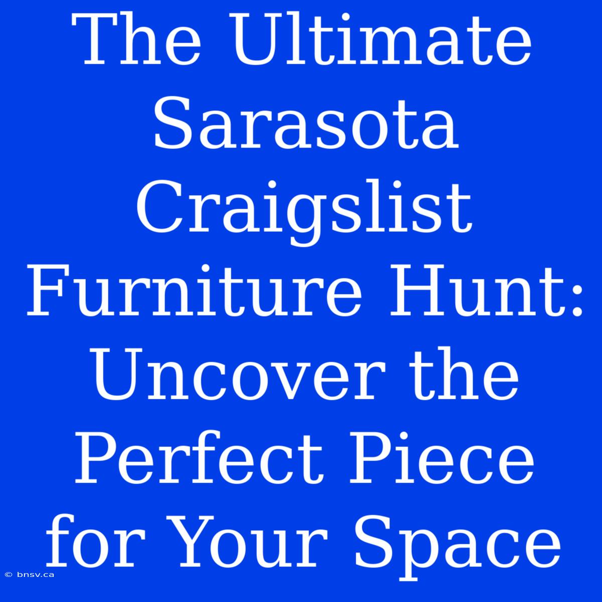 The Ultimate Sarasota Craigslist Furniture Hunt: Uncover The Perfect Piece For Your Space