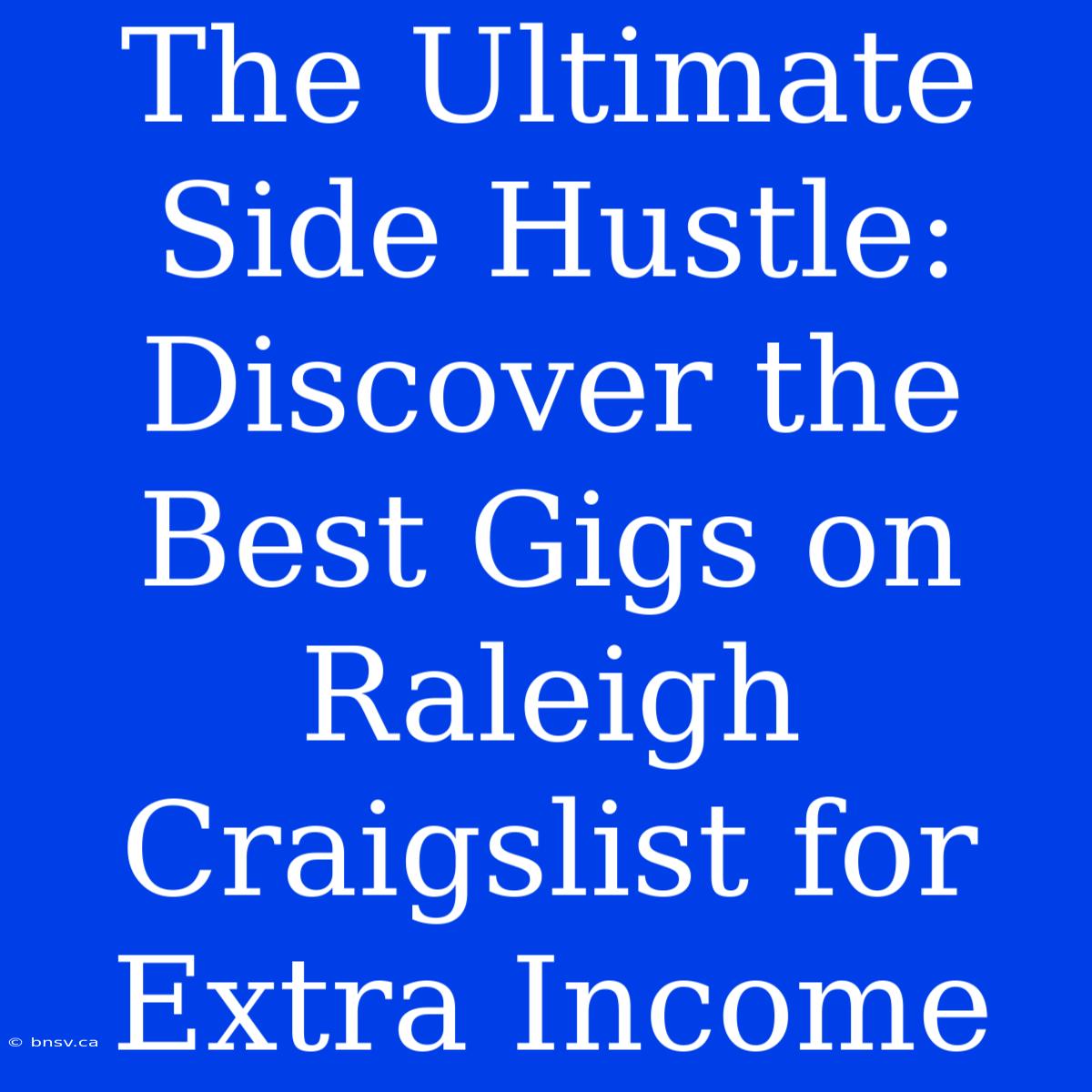 The Ultimate Side Hustle: Discover The Best Gigs On Raleigh Craigslist For Extra Income