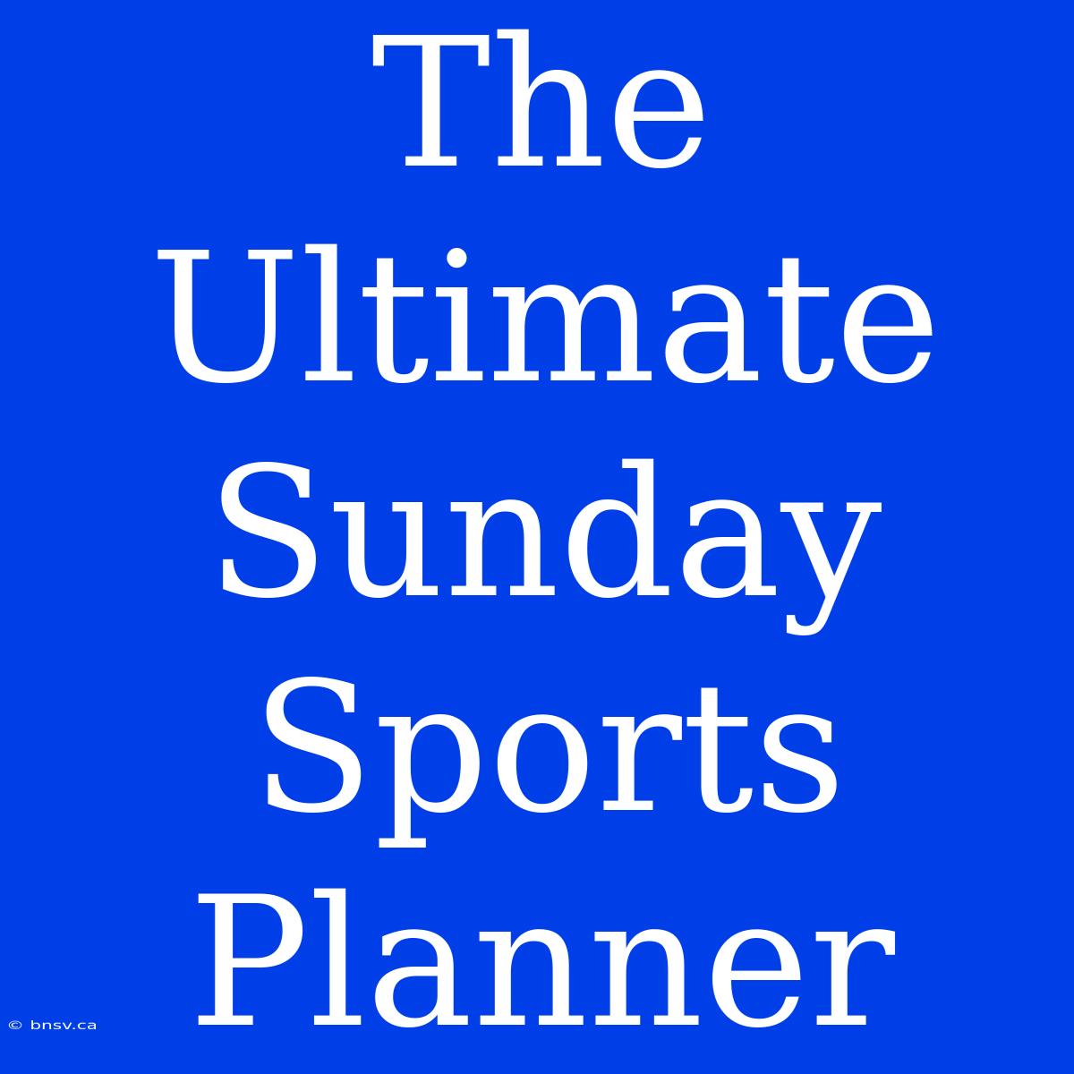 The Ultimate Sunday Sports Planner