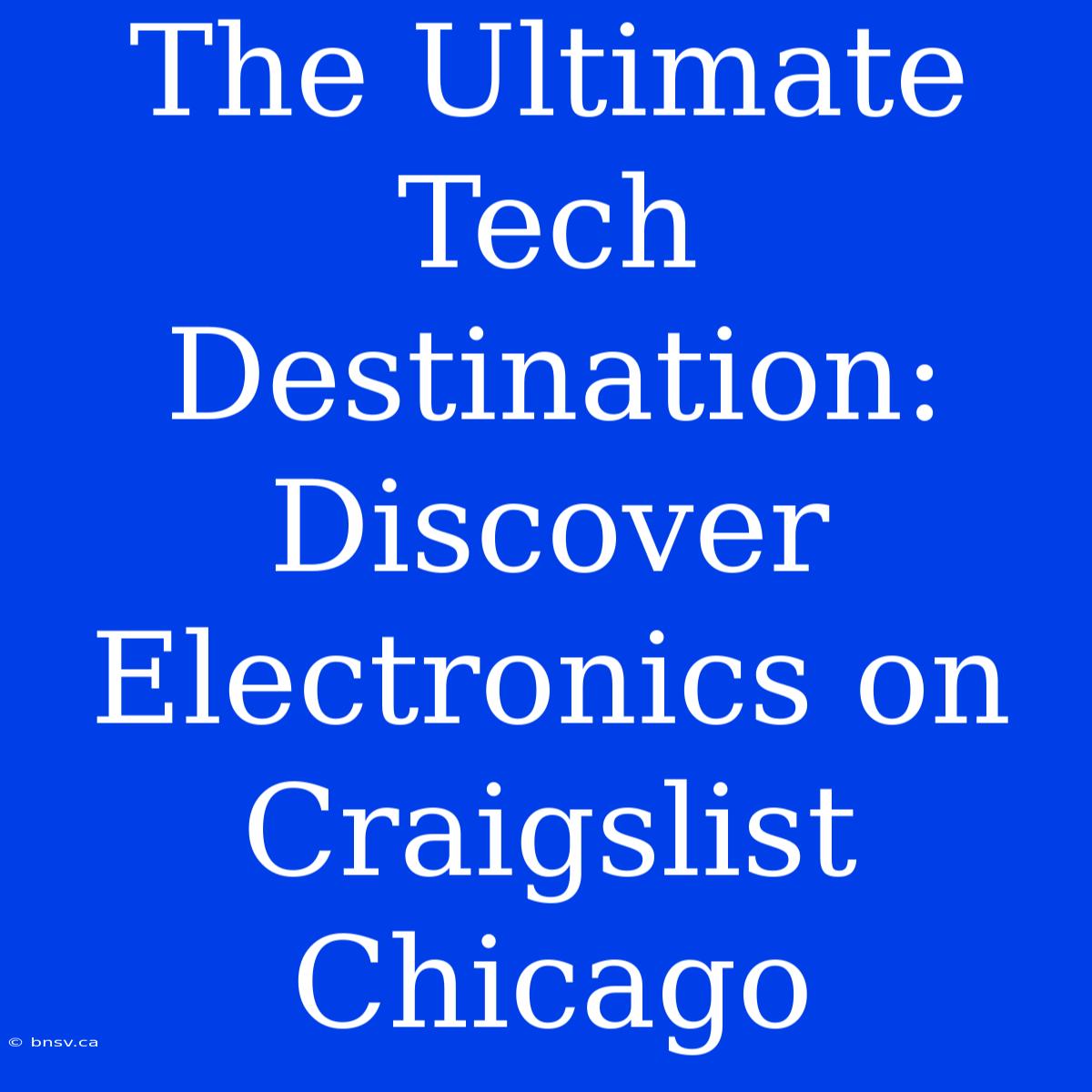 The Ultimate Tech Destination: Discover Electronics On Craigslist Chicago