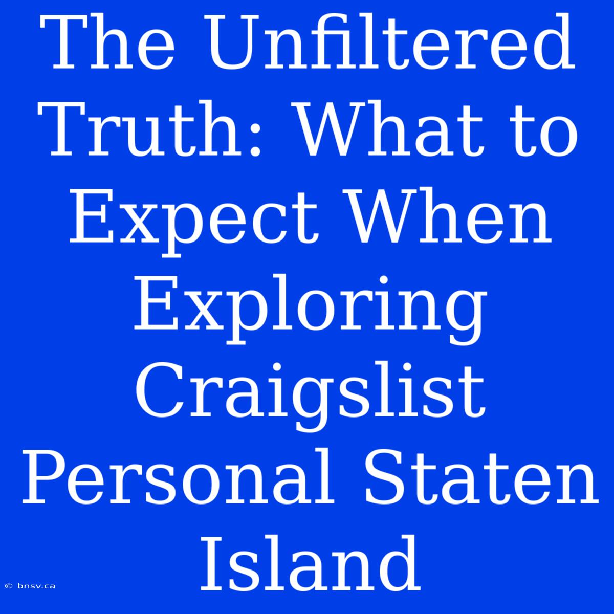 The Unfiltered Truth: What To Expect When Exploring Craigslist Personal Staten Island