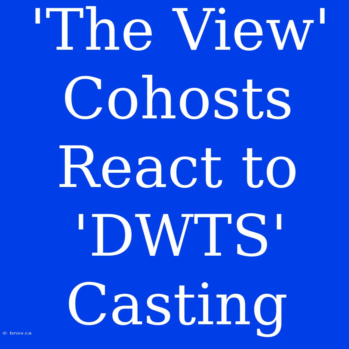 'The View' Cohosts React To 'DWTS' Casting