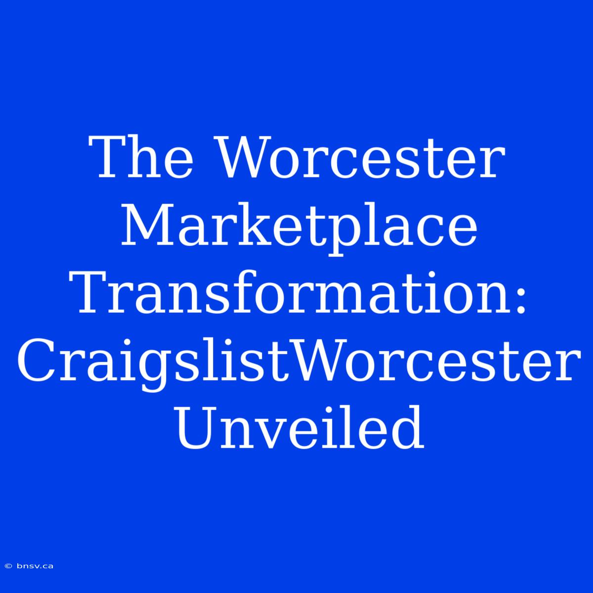 The Worcester Marketplace Transformation: CraigslistWorcester Unveiled