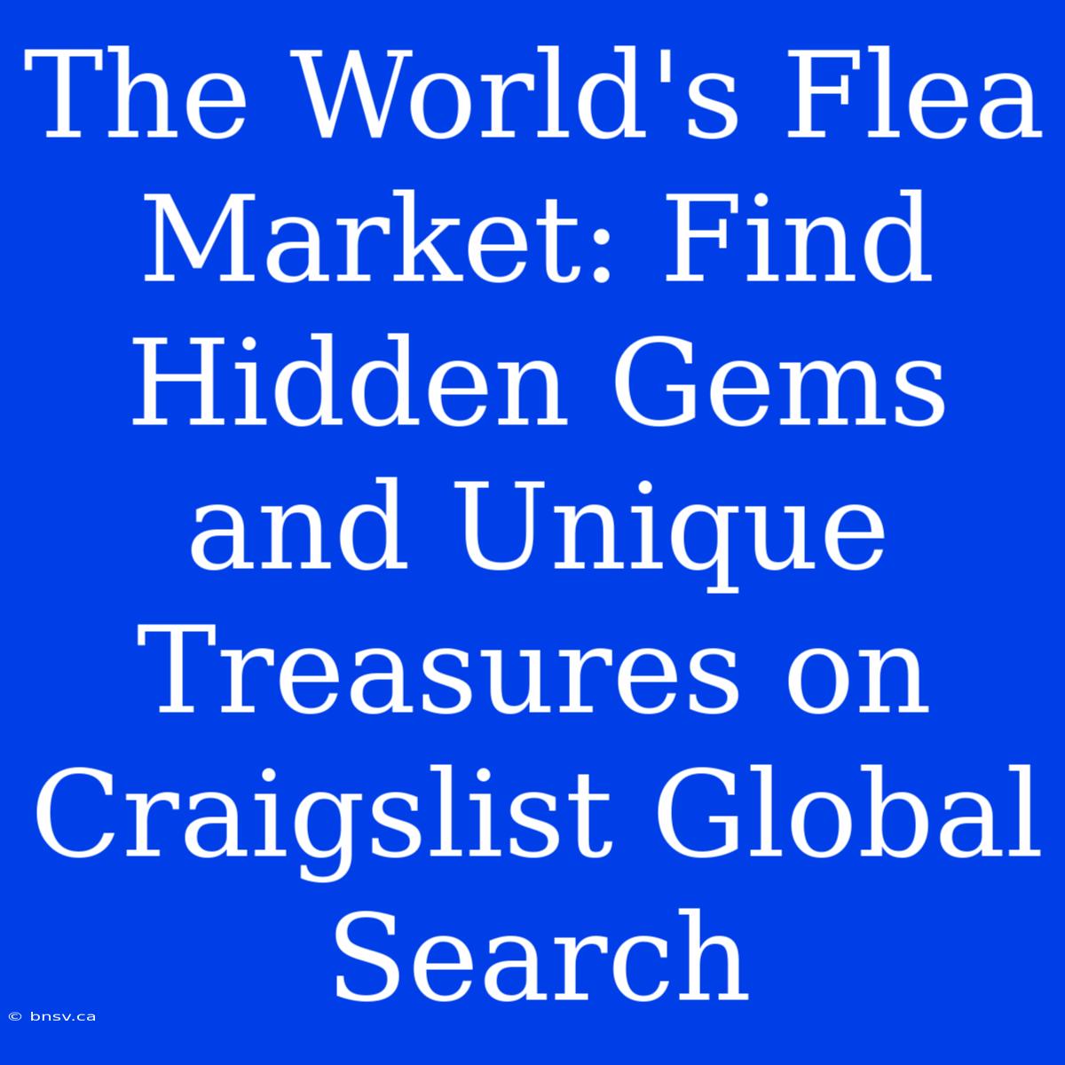 The World's Flea Market: Find Hidden Gems And Unique Treasures On Craigslist Global Search