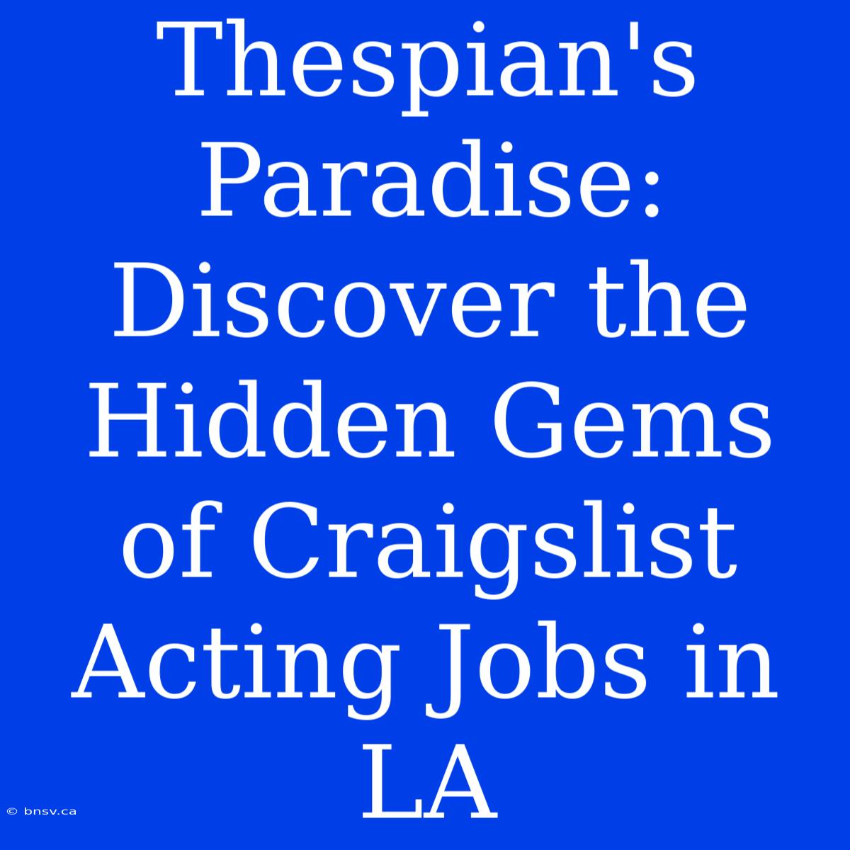 Thespian's Paradise: Discover The Hidden Gems Of Craigslist Acting Jobs In LA