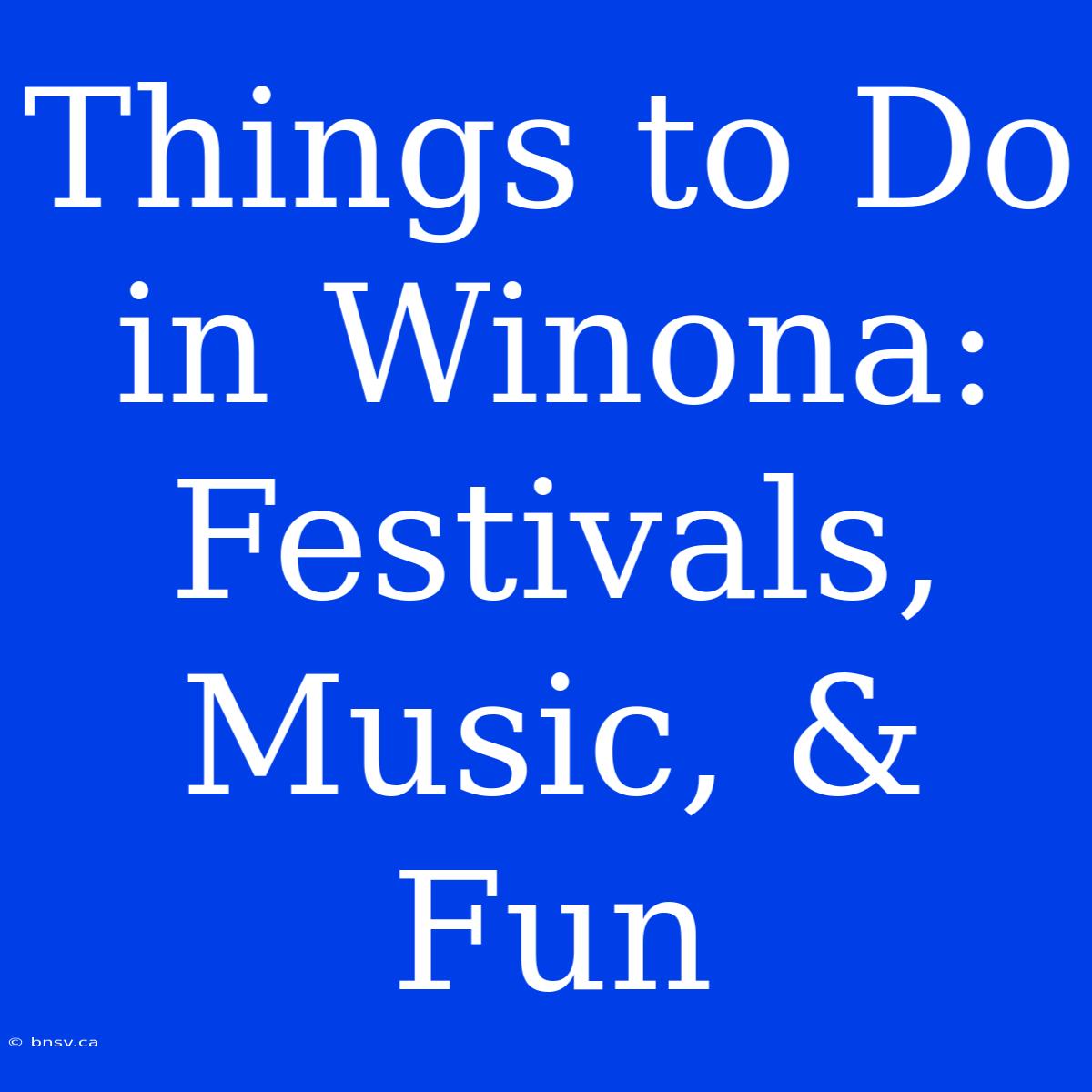 Things To Do In Winona: Festivals, Music, & Fun