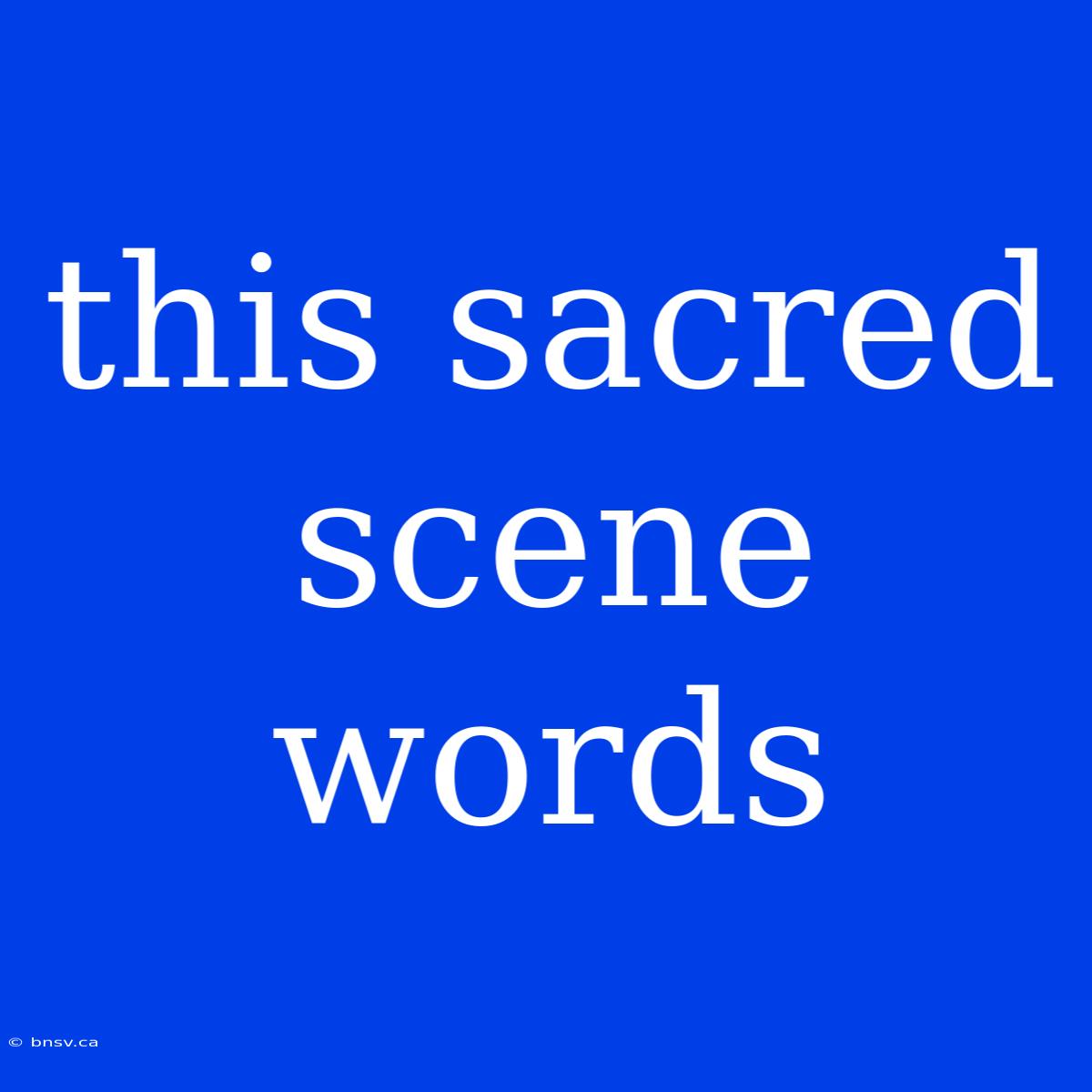 This Sacred Scene Words