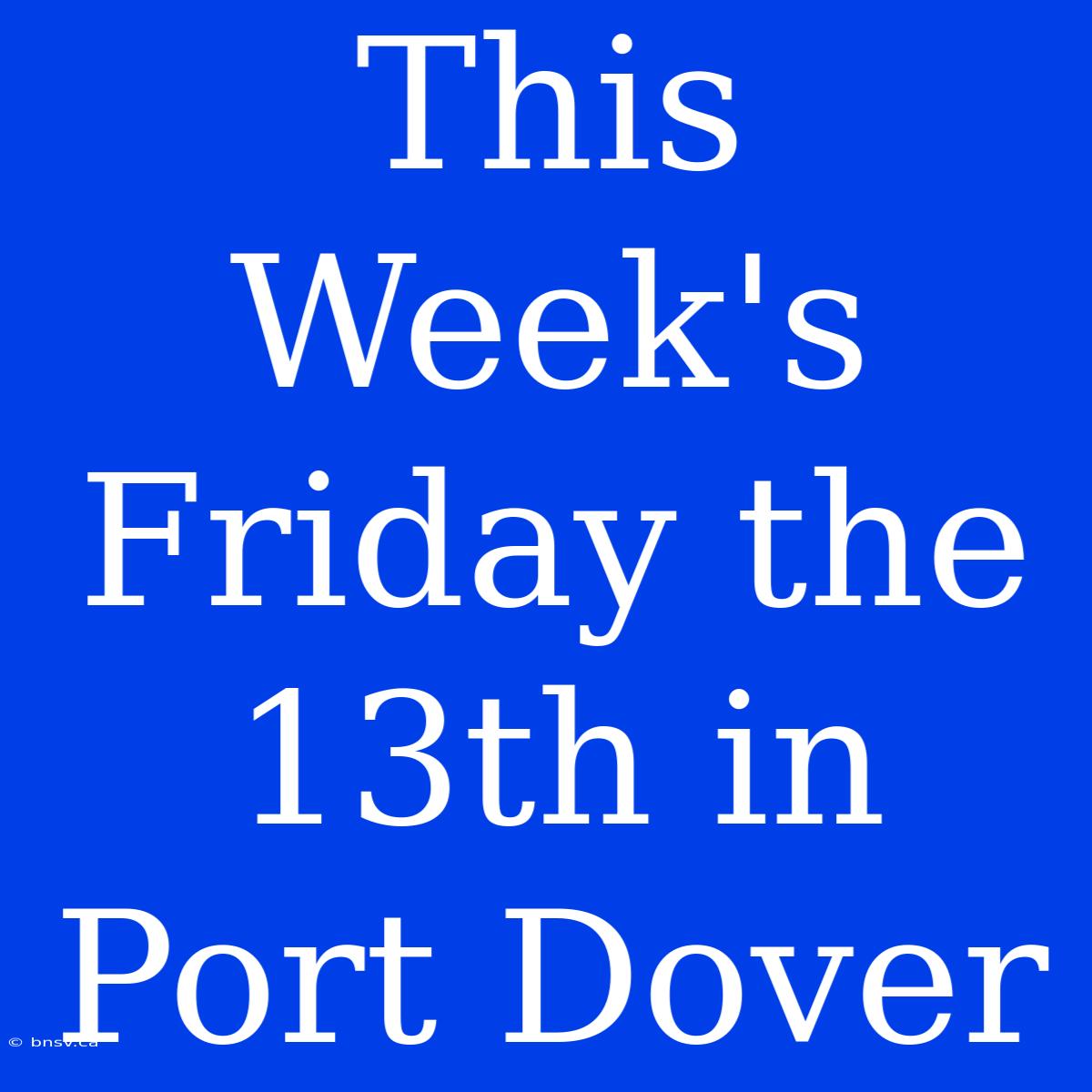 This Week's Friday The 13th In Port Dover