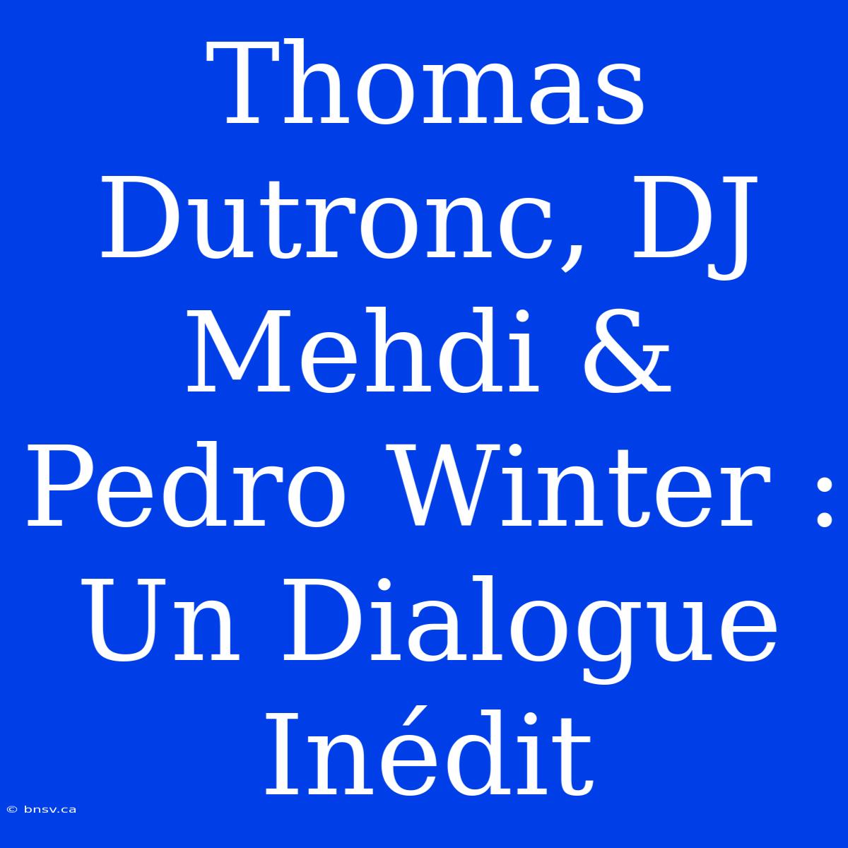 Thomas Dutronc, DJ Mehdi & Pedro Winter : Un Dialogue Inédit