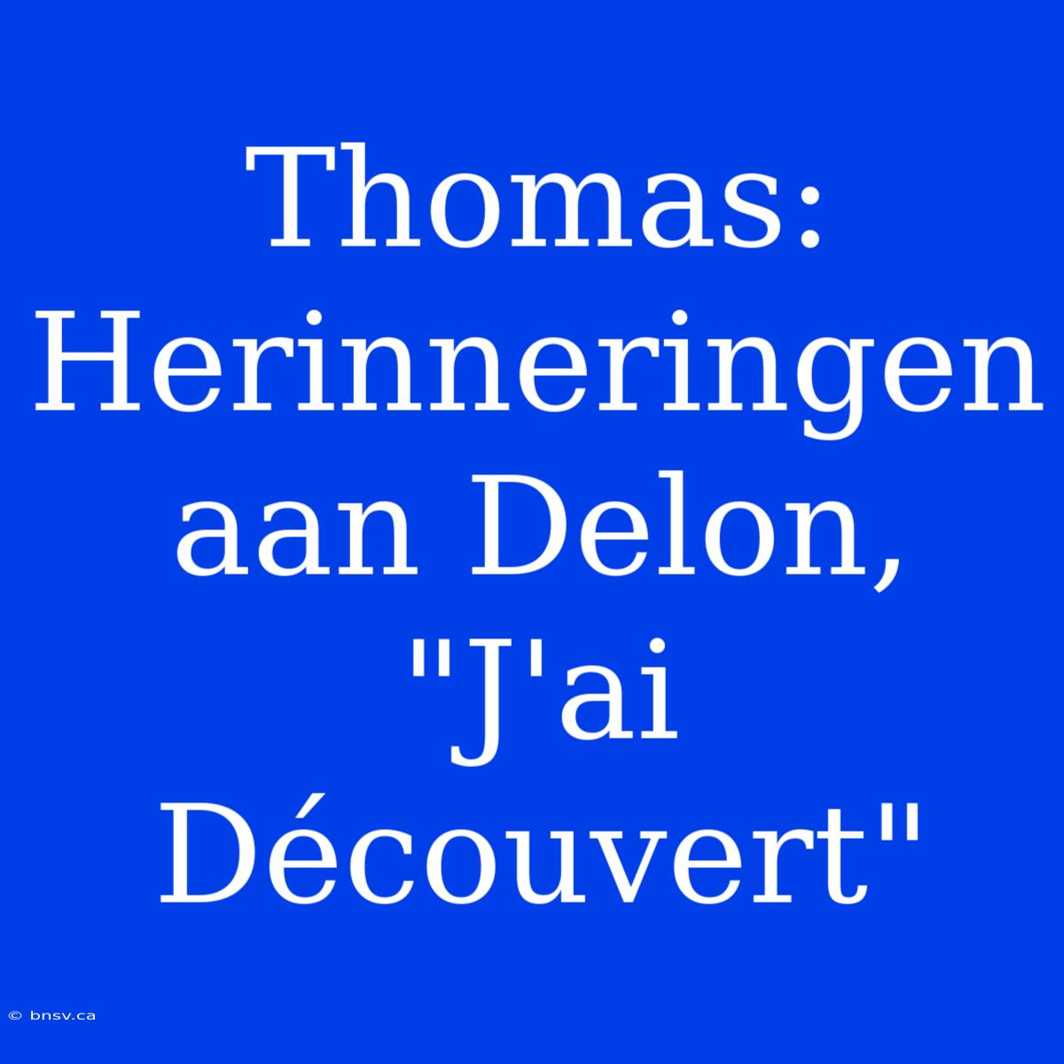 Thomas: Herinneringen Aan Delon, 