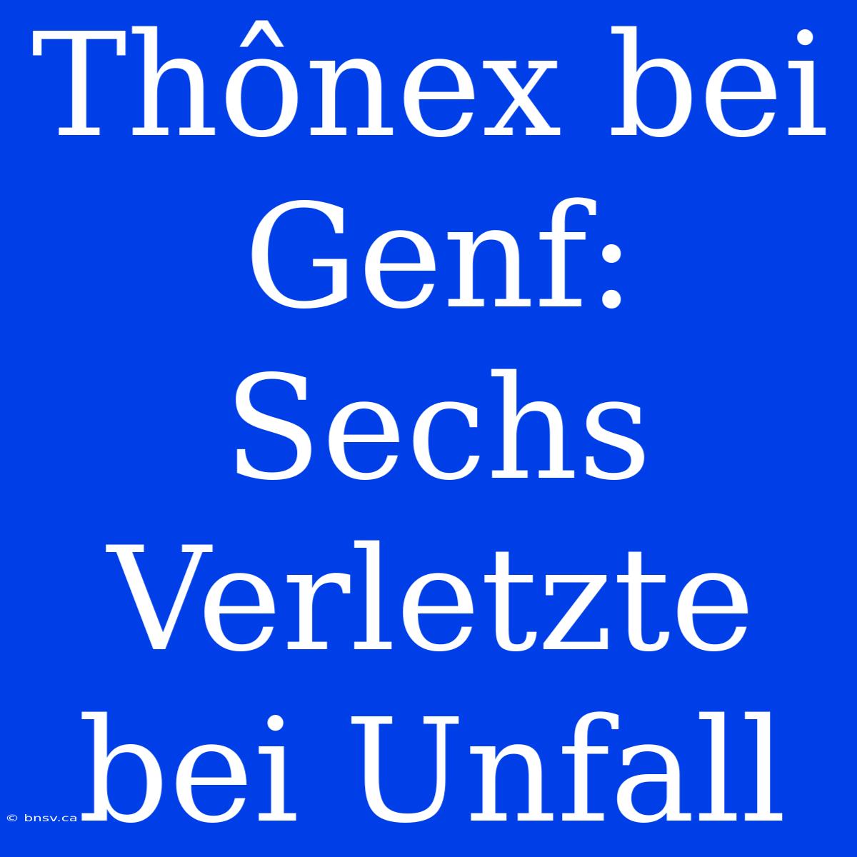 Thônex Bei Genf: Sechs Verletzte Bei Unfall