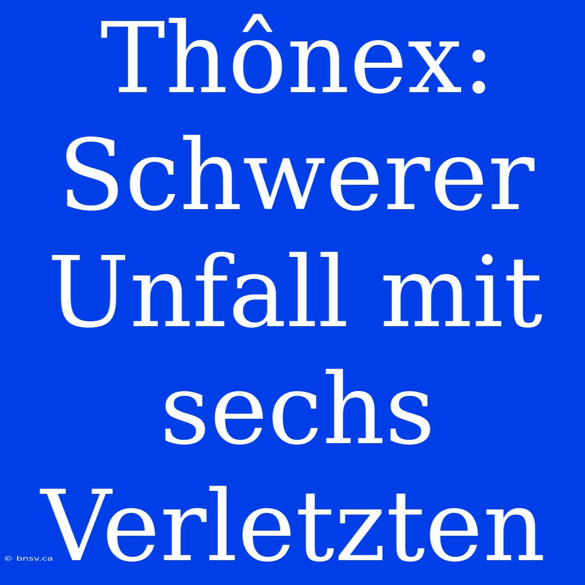 Thônex: Schwerer Unfall Mit Sechs Verletzten