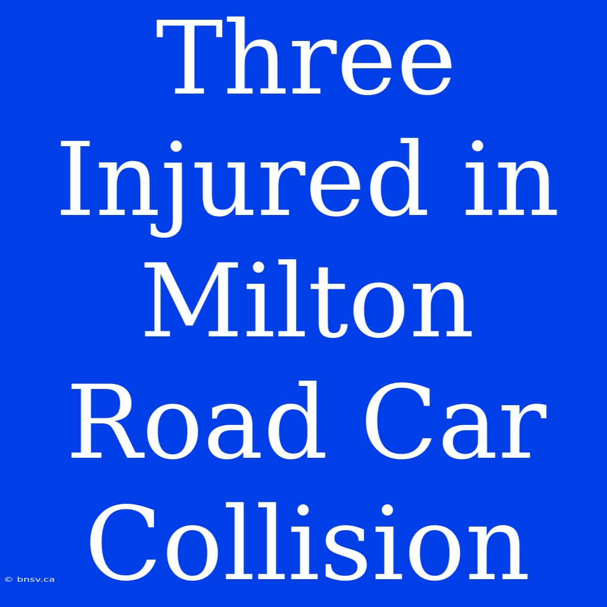 Three Injured In Milton Road Car Collision