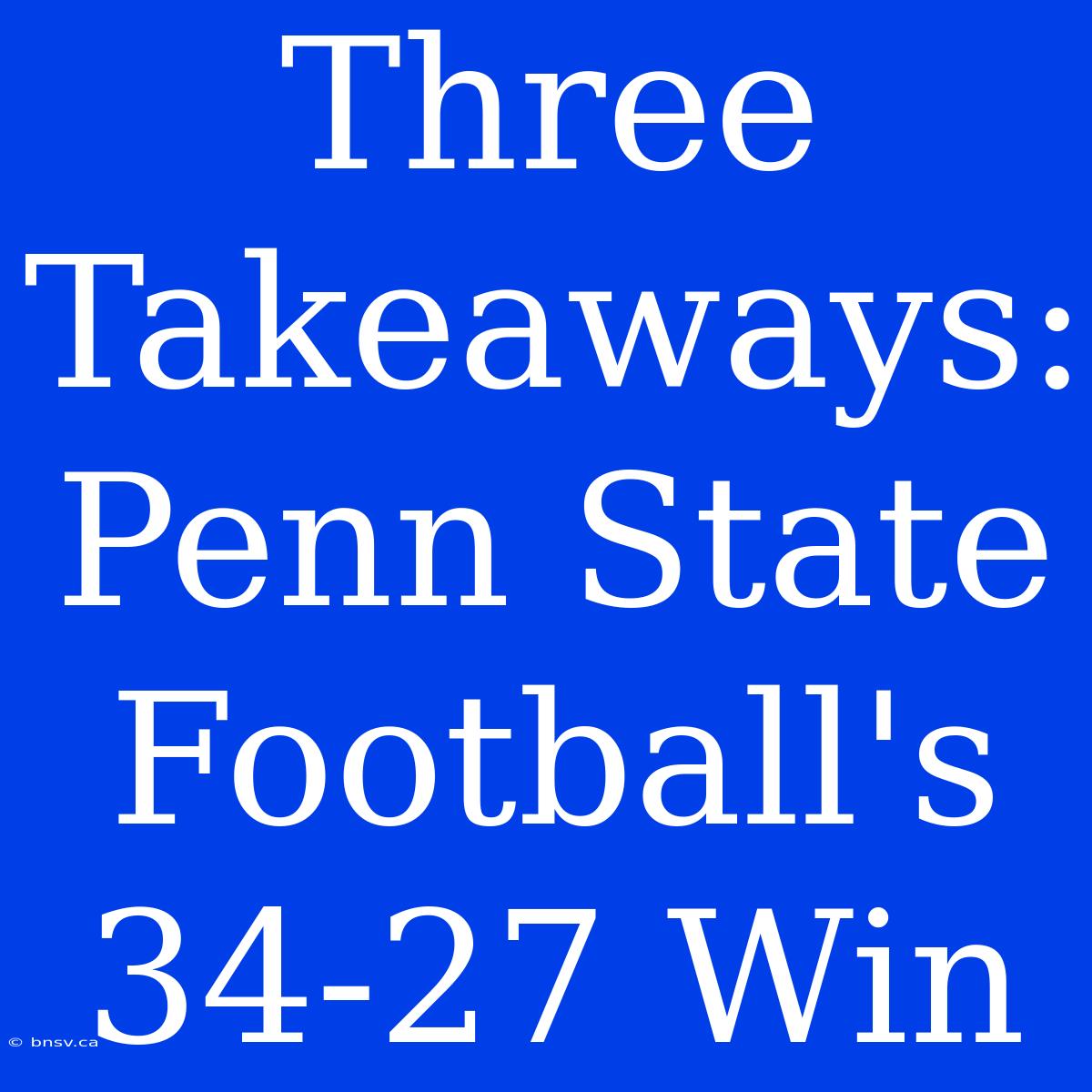 Three Takeaways: Penn State Football's 34-27 Win