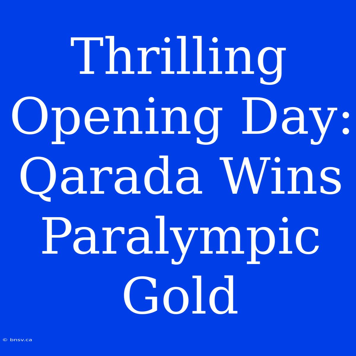 Thrilling Opening Day: Qarada Wins Paralympic Gold