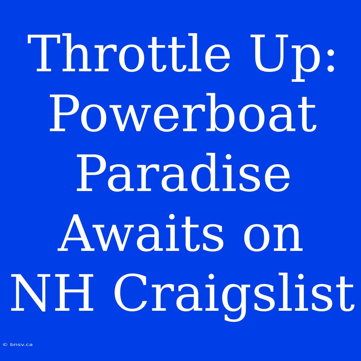 Throttle Up: Powerboat Paradise Awaits On NH Craigslist