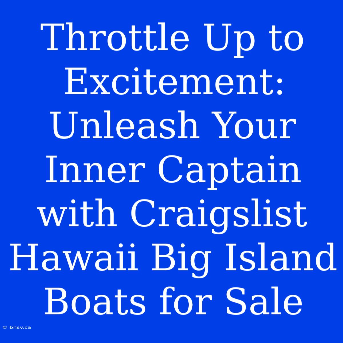 Throttle Up To Excitement: Unleash Your Inner Captain With Craigslist Hawaii Big Island Boats For Sale