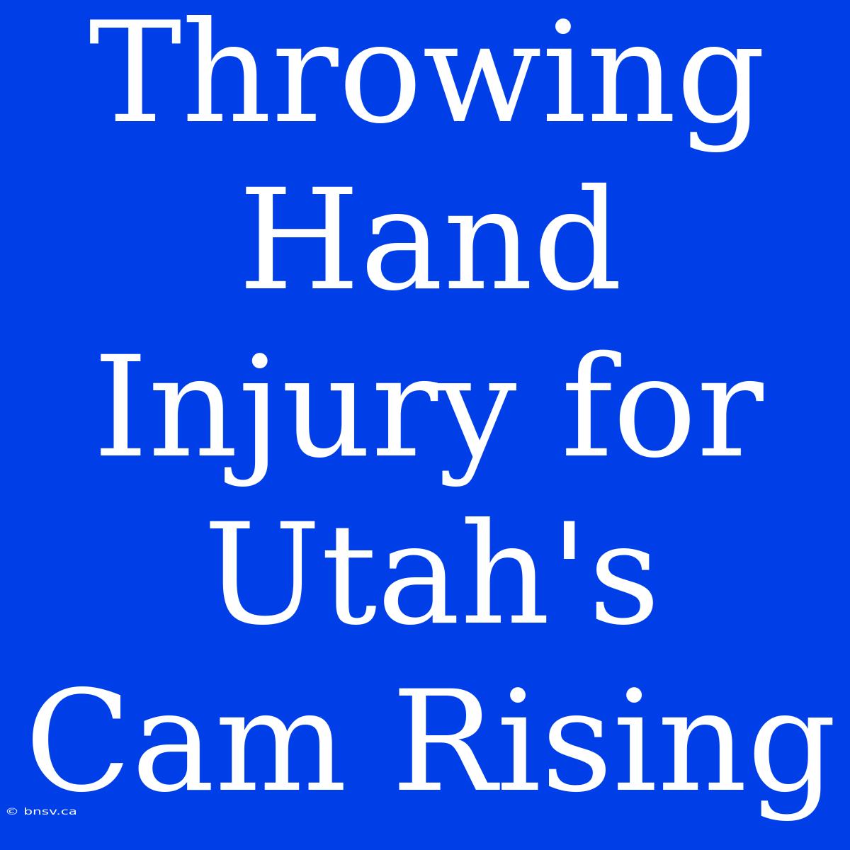 Throwing Hand Injury For Utah's Cam Rising