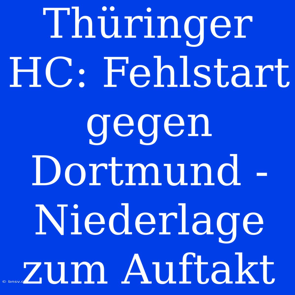 Thüringer HC: Fehlstart Gegen Dortmund - Niederlage Zum Auftakt