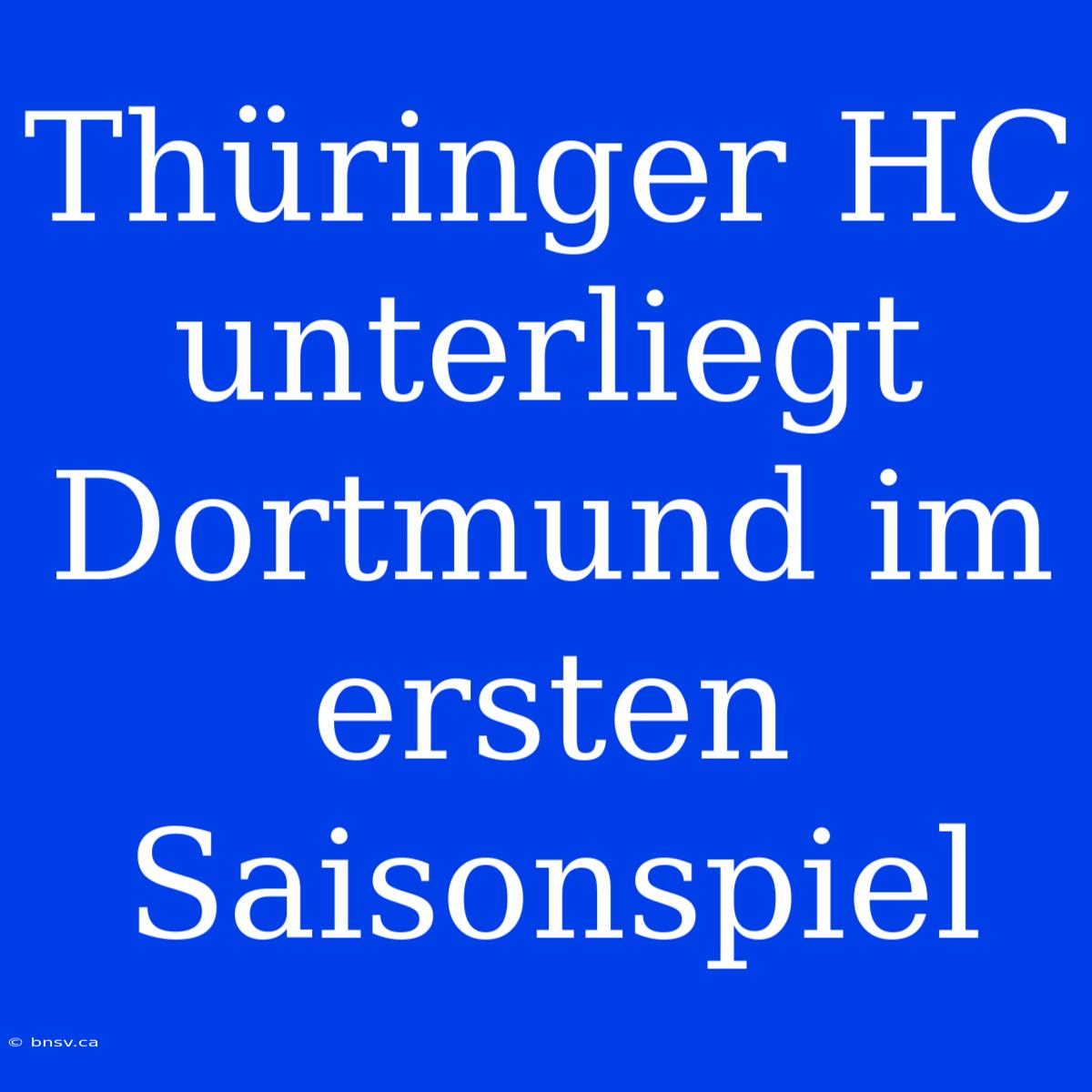 Thüringer HC Unterliegt Dortmund Im Ersten Saisonspiel