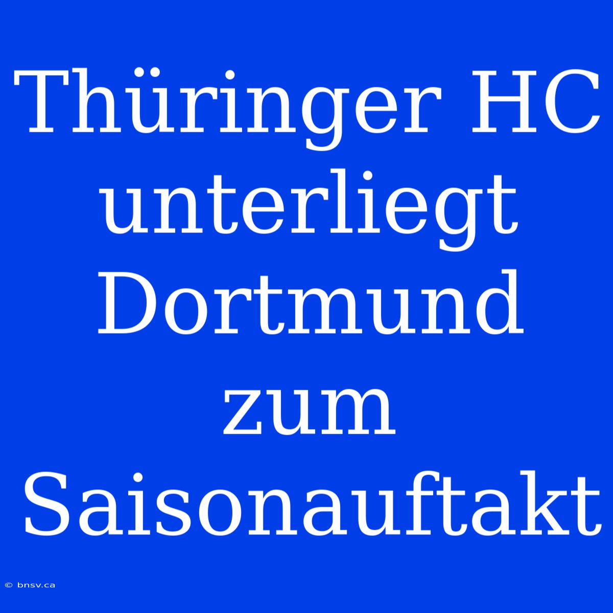 Thüringer HC Unterliegt Dortmund Zum Saisonauftakt