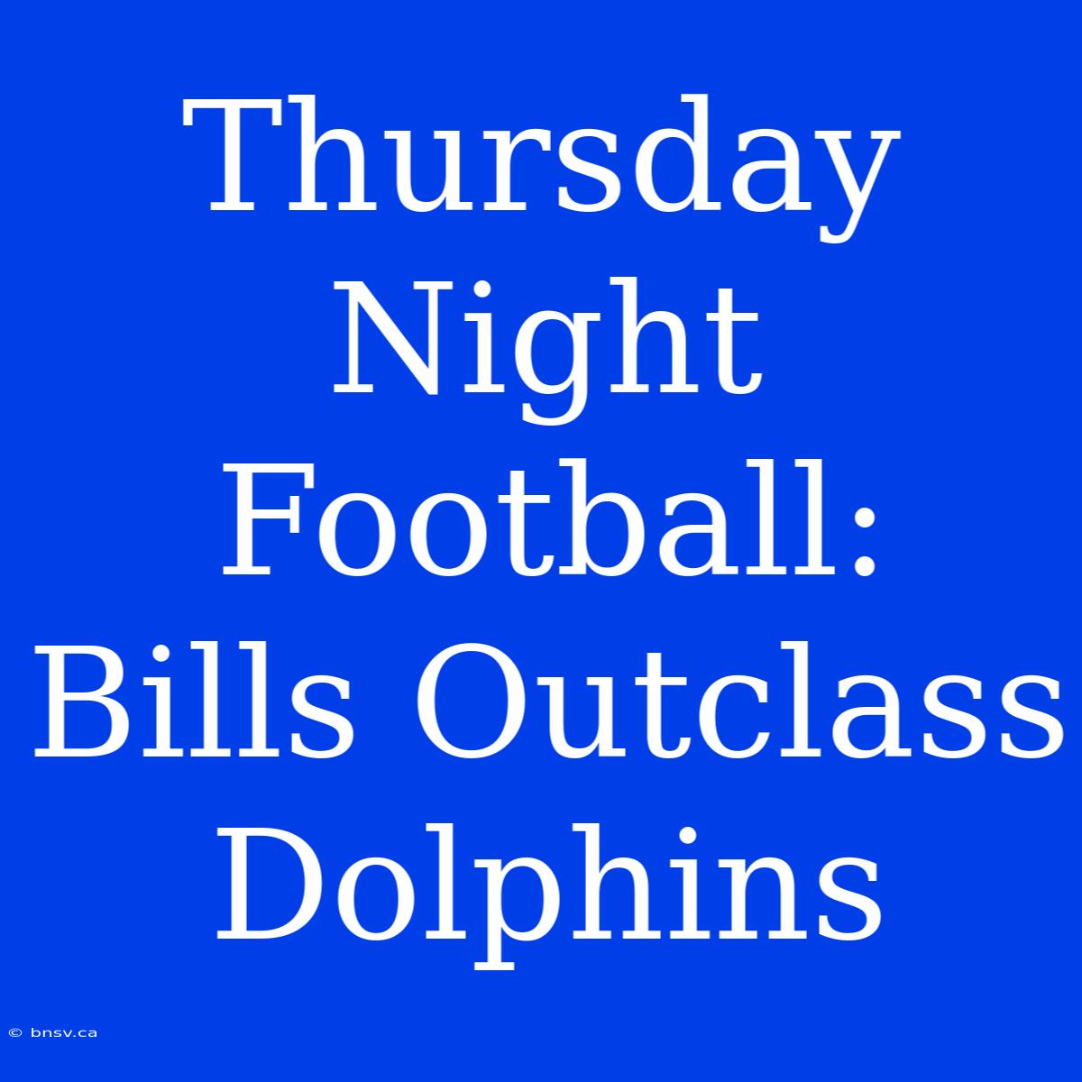 Thursday Night Football: Bills Outclass Dolphins