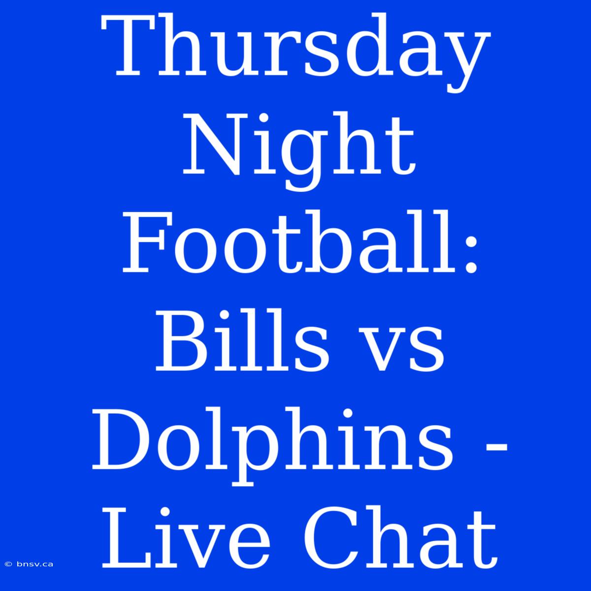 Thursday Night Football: Bills Vs Dolphins - Live Chat