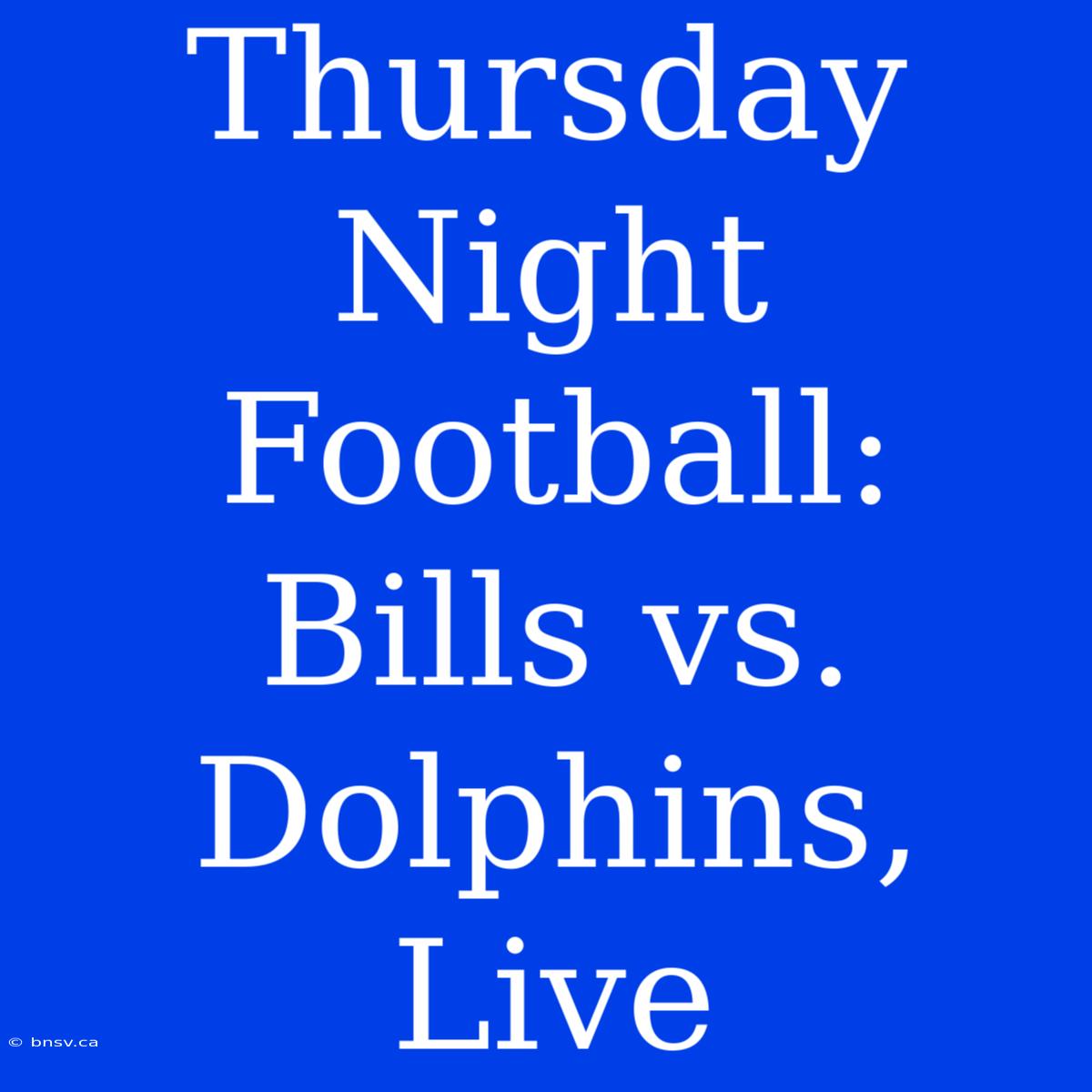 Thursday Night Football: Bills Vs. Dolphins, Live